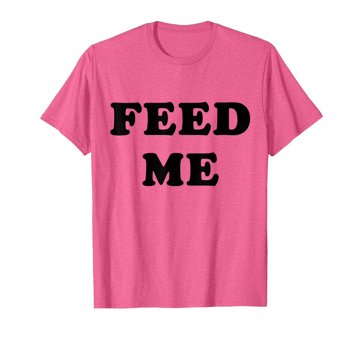 Feed Me! SLIGHTLY SARCASTIC SERIES T-Shirt