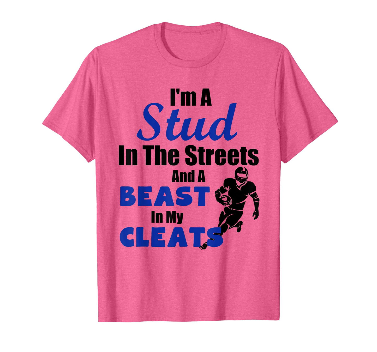 I'm A Stud In The Streets Beast Cleats Football T-Shirt T-Shirt