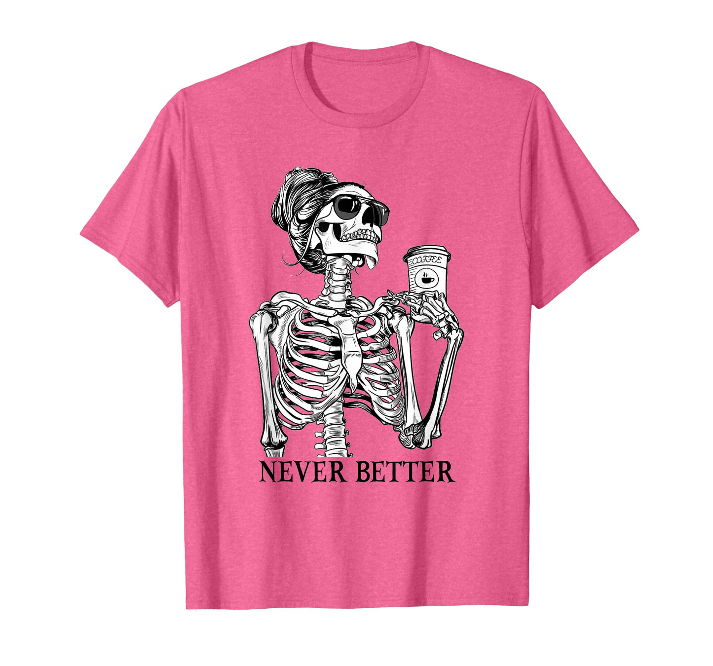 Messy Bun Drinking Coffee Never Better Skeleton Halloween T-Shirt