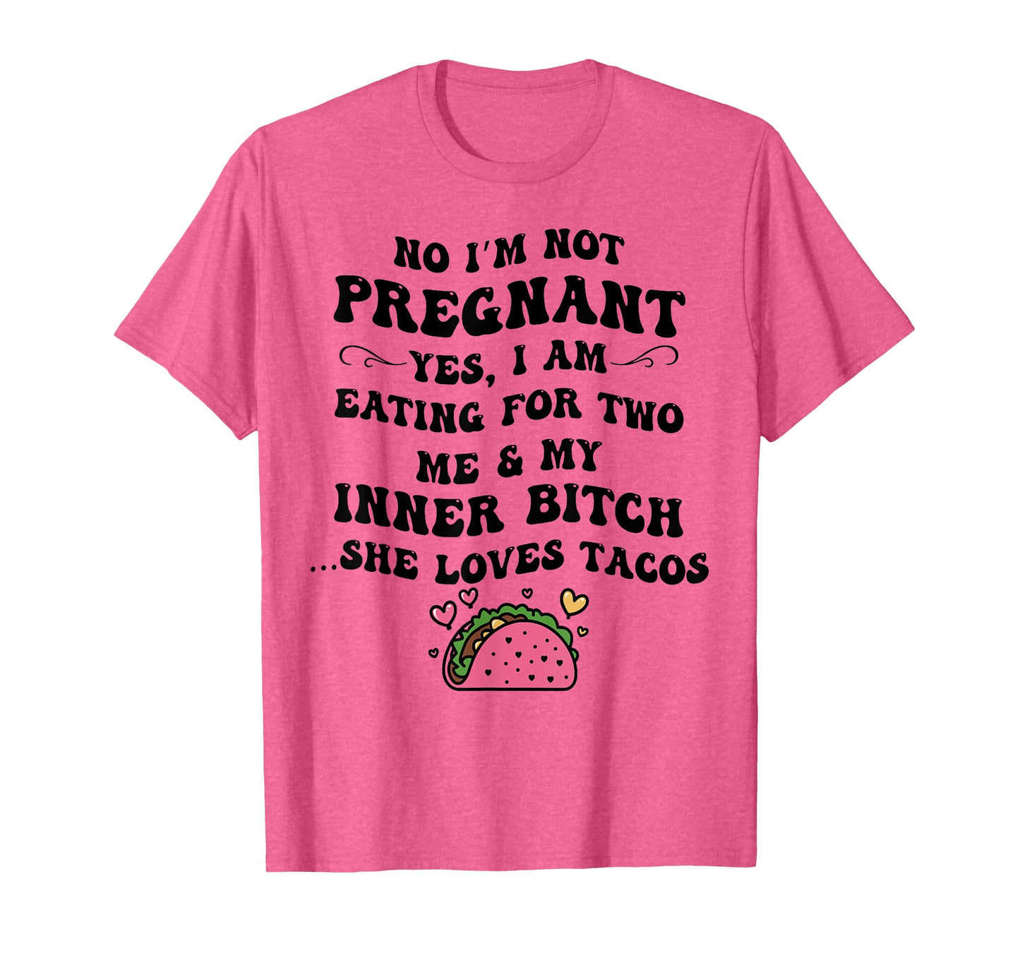No I'm Not Pregnant Yes I Am Eating For Two Me And My Inner T-Shirt
