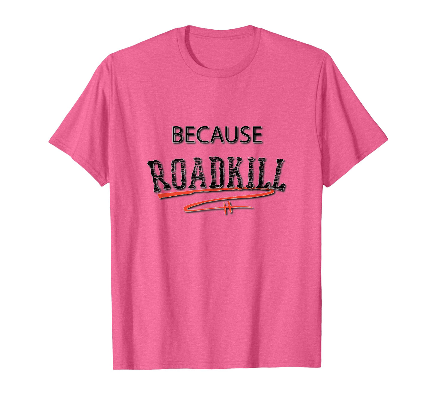 Because RoadKill Gruesome Tee T-Shirt