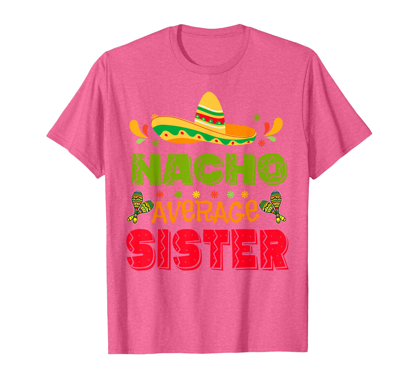 Nacho Average Sister-Shirt Cinco De Mayo Funny Mexican Girl T-Shirt