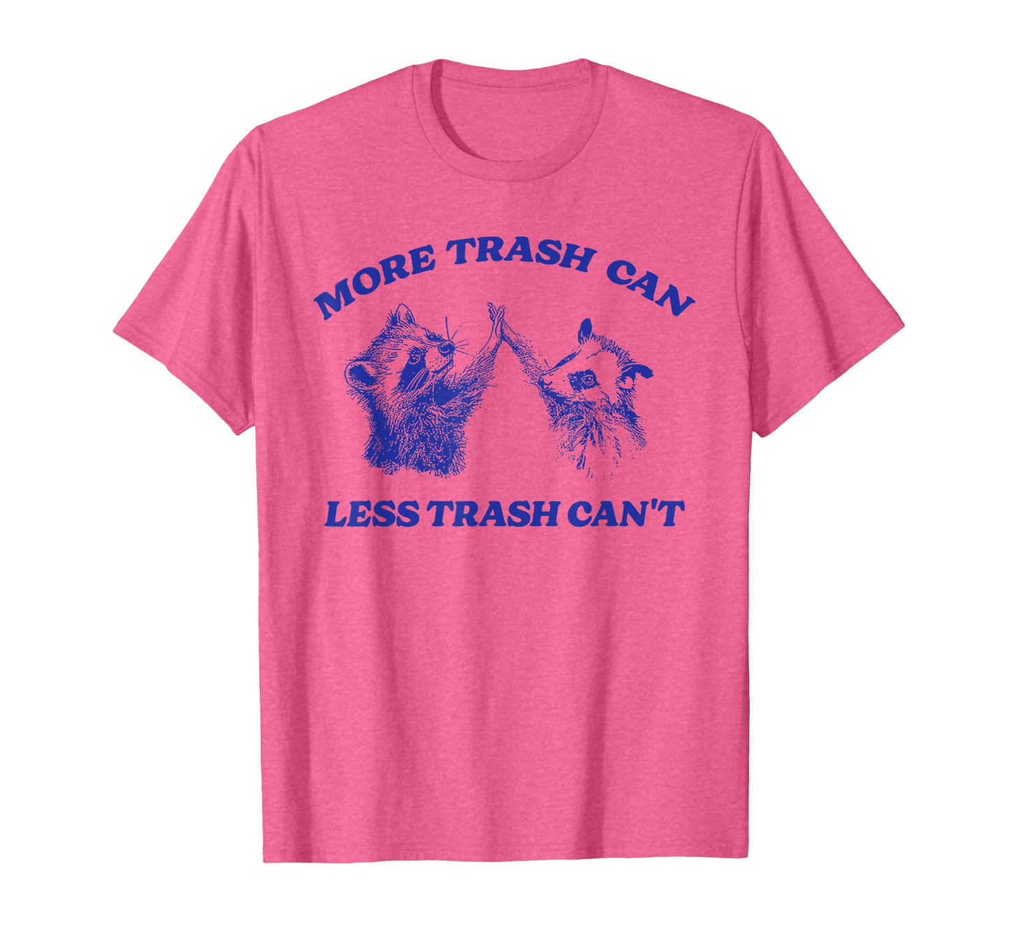 More Trash Can Less Trash Can't Funny Inspiration Raccoon T-Shirt