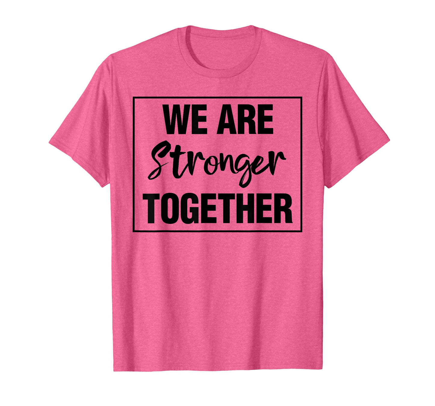 We Are Stronger Together T-Shirt
