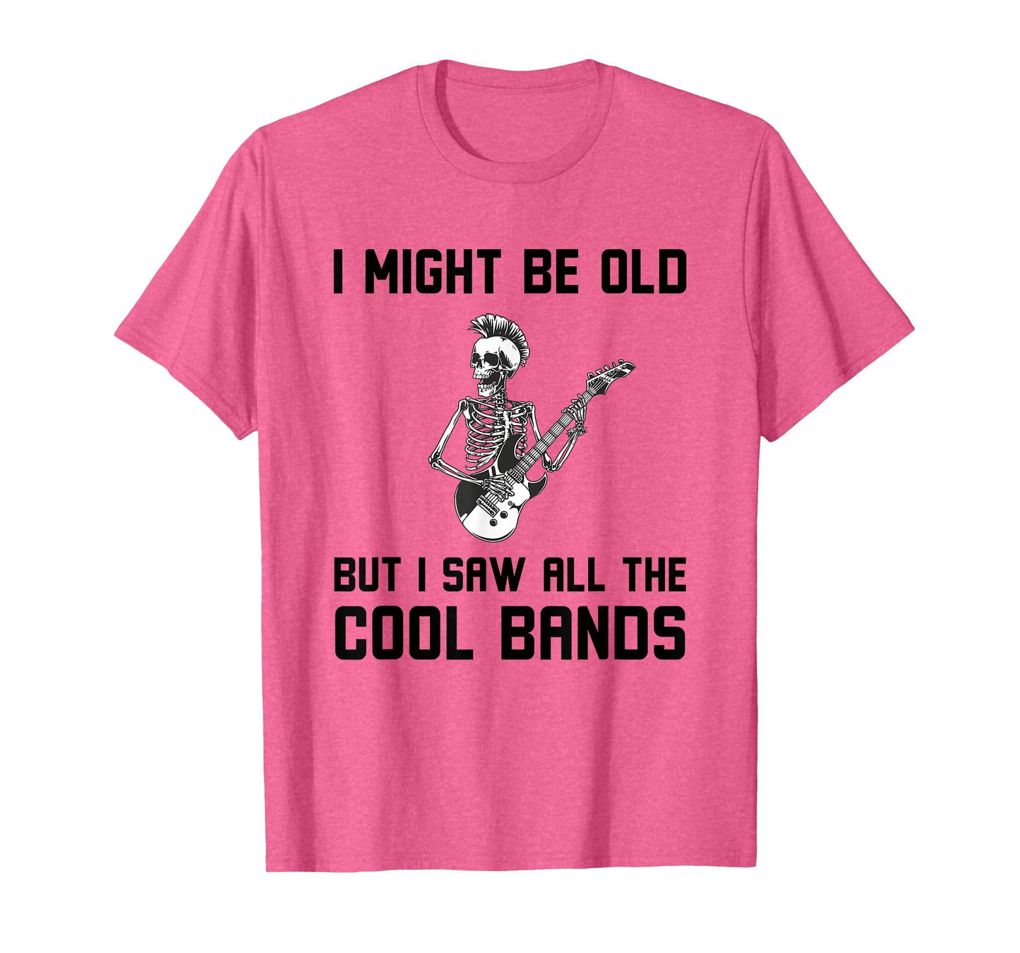 Might Be Old But I Saw All The Cool Bands Funny Music Quote T-Shirt