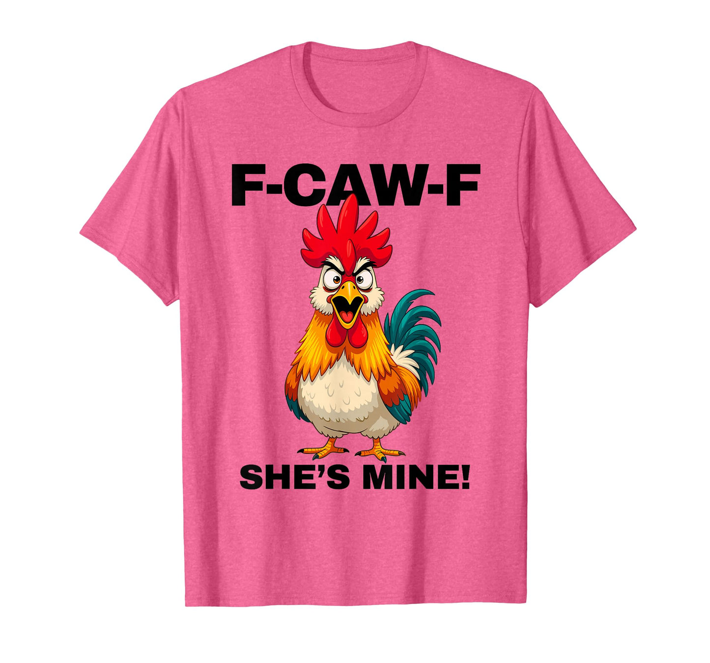 F-CAW-F She's Mine Funny FCAWF Rooster Chicken Men & Women T-Shirt