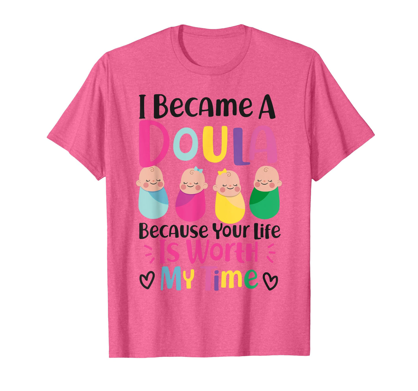 Doula Birth Worker I Became A Doula Because Your Life Is T-Shirt