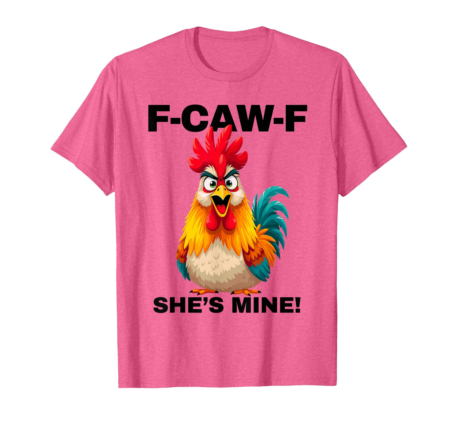 F-CAW-F She's Mine Funny FCAWF Rooster Chicken Men & Women T-Shirt
