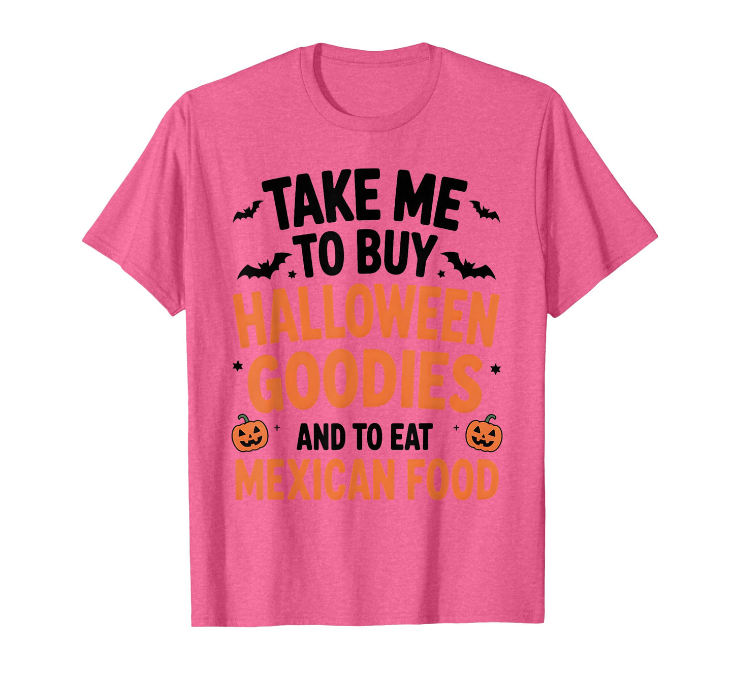 Take Me to Buy Halloween Goodies and to Eat Mexican Food T-Shirt