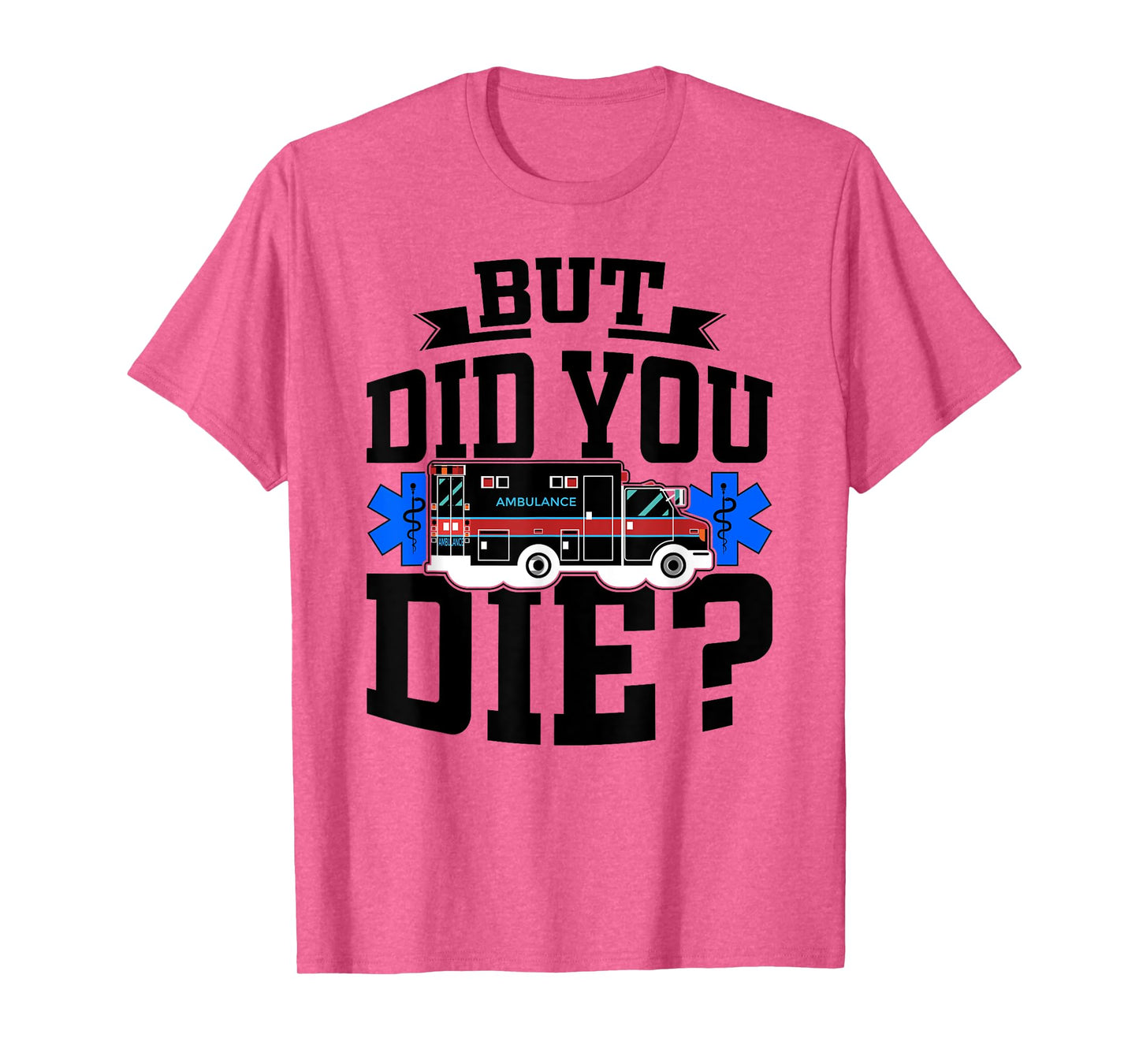 But Did You Die Funny EMT AMR Emergency Paramedic T-Shirt
