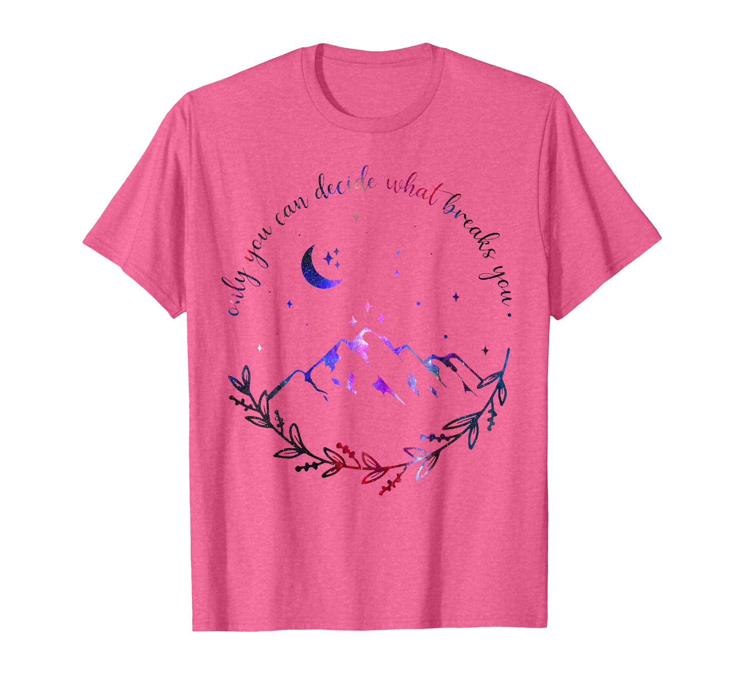 Only You Can Decide What Breaks You Quotes Saying Tees T-Shirt