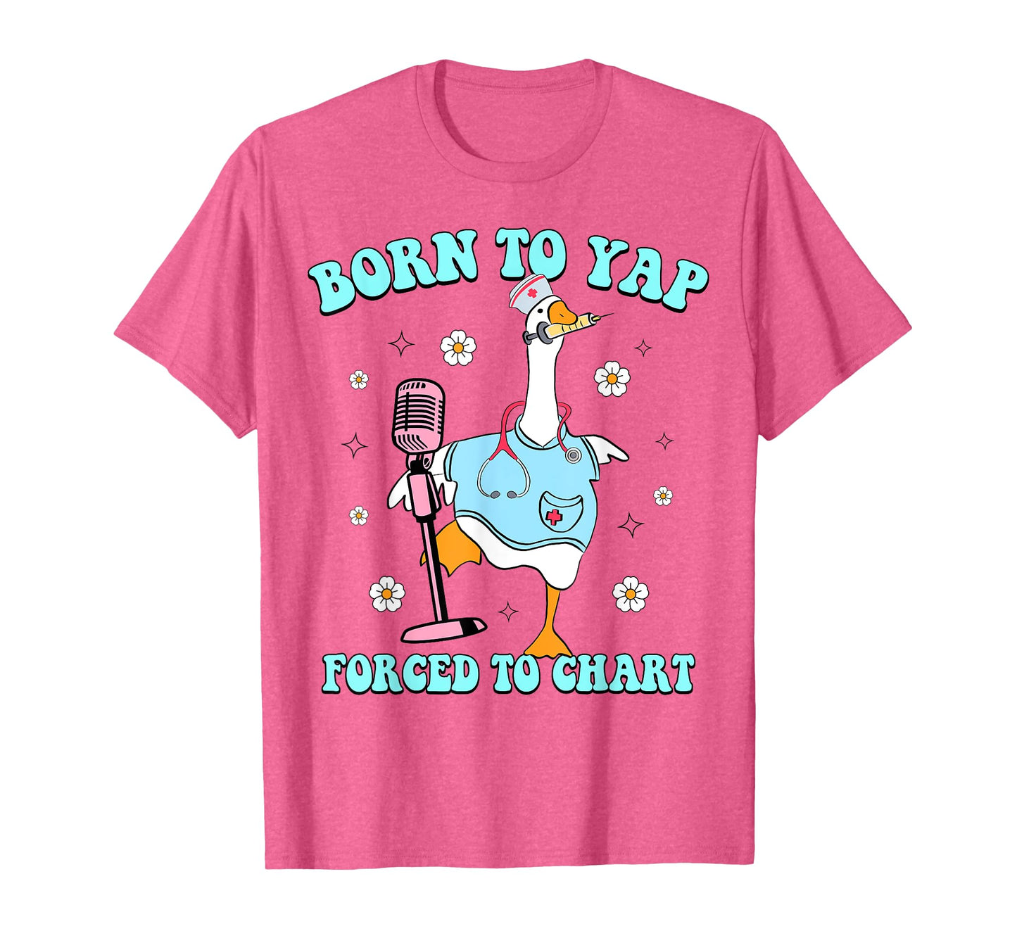 Born To Yap Forced To Chart Silly Nurse Goose, Funny Nurse T-Shirt