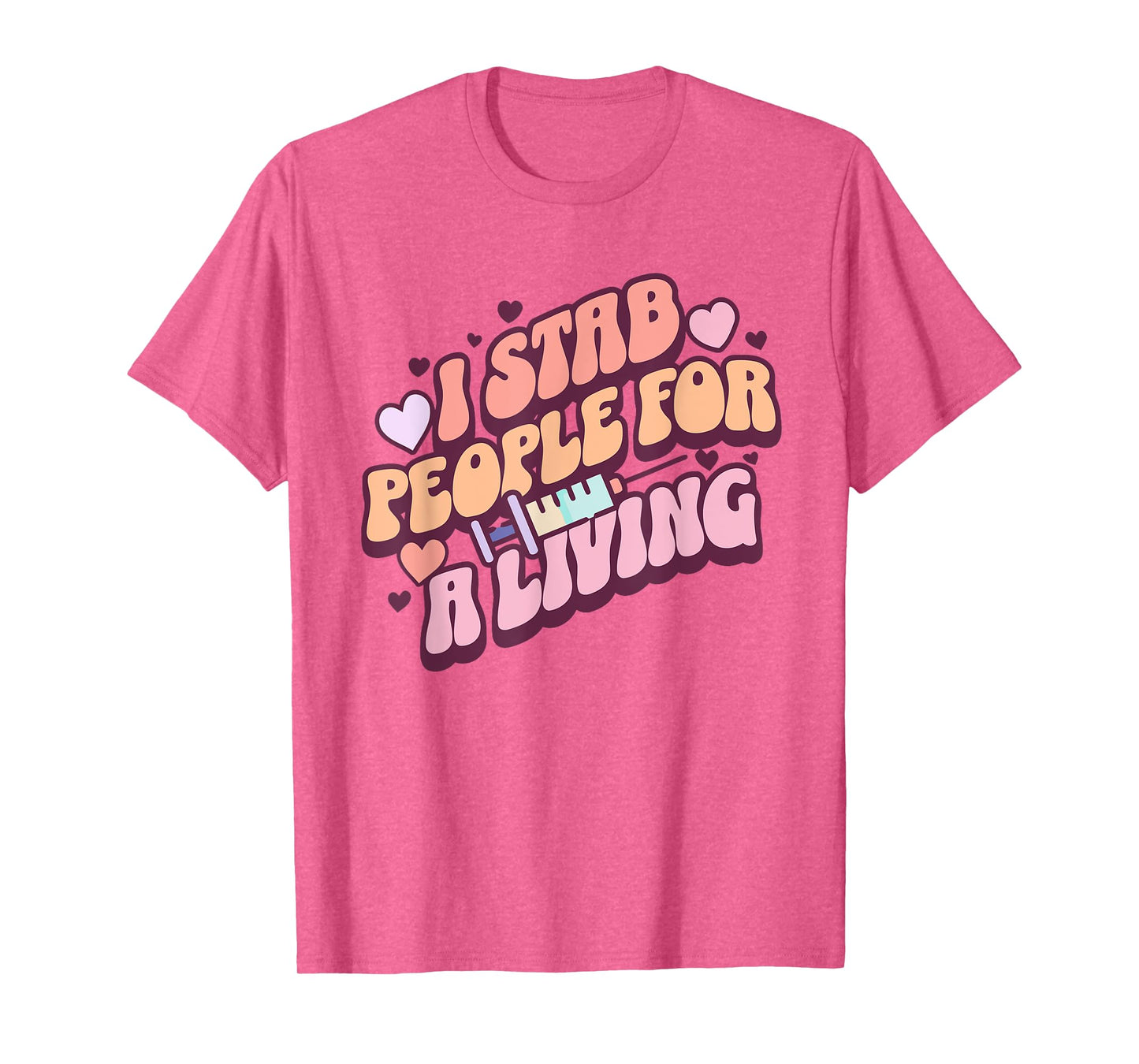 Phlebotomist Nurse I Stab People For A Living Phleb Nurse T-Shirt