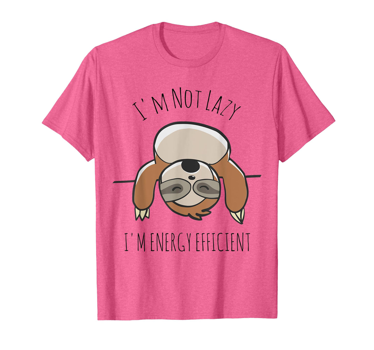 Sloth Lover | I'm Not Lazy I'm Energy Efficient Shirt