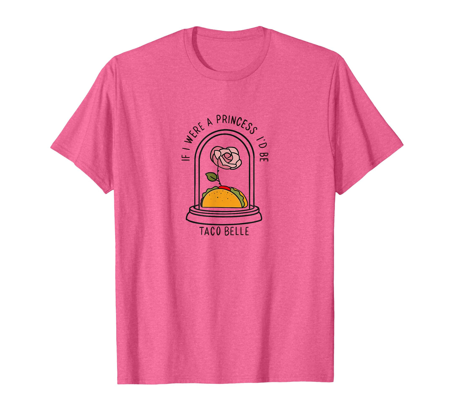 If I were a Princess I'd be Taco Belle Funny Graphic T-Shirt