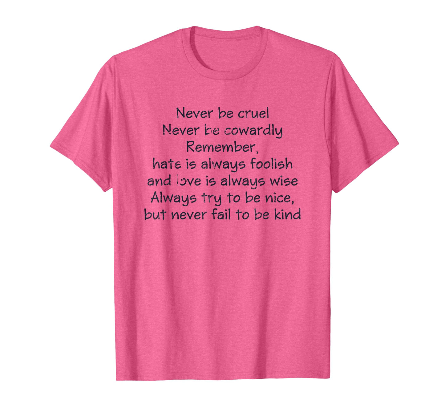 Never Be Cruel Never Be Cowardly Remember Quote T-Shirt