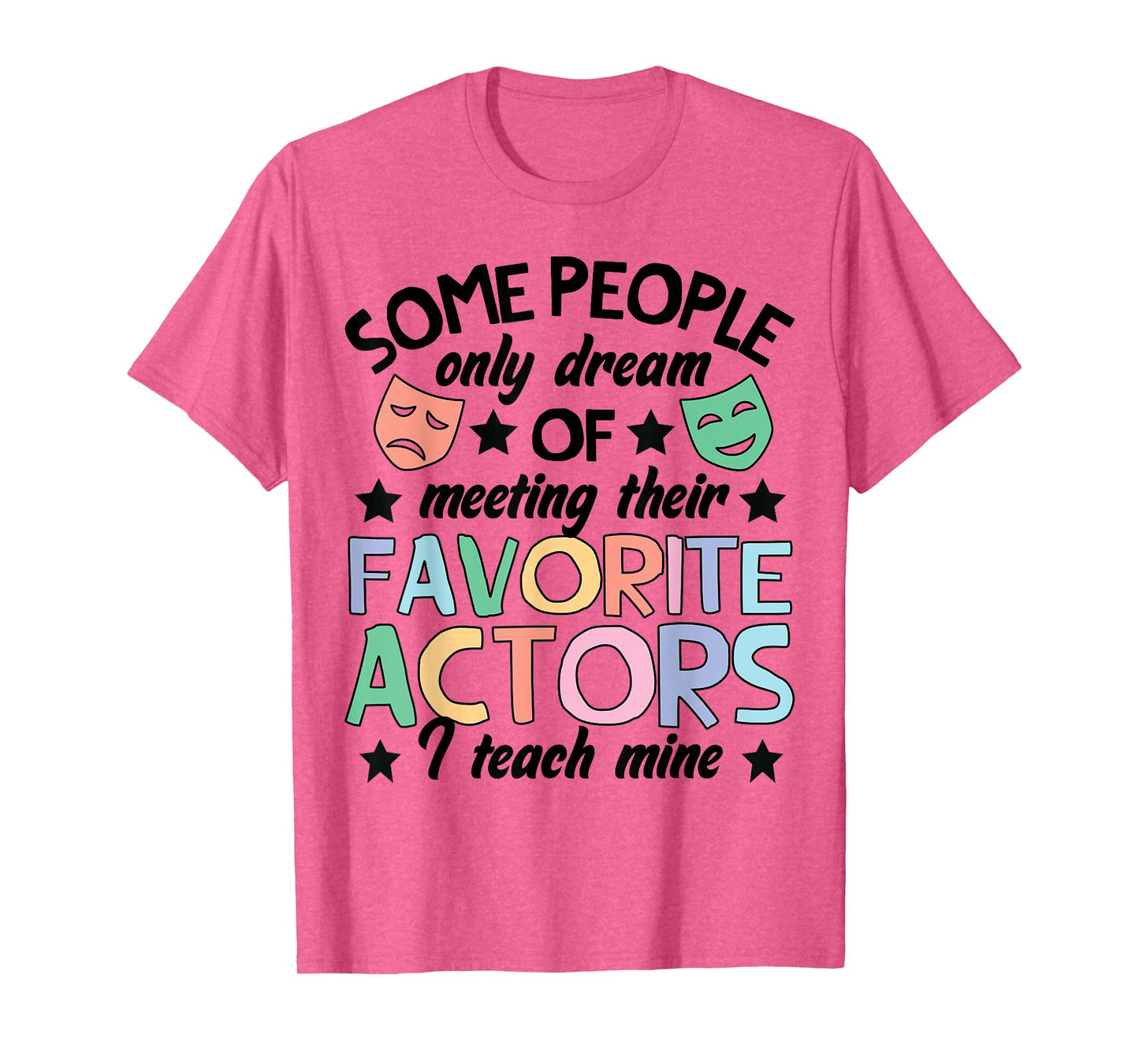 Favorite Actors Theater Drama Teacher Drama Teaching T-Shirt