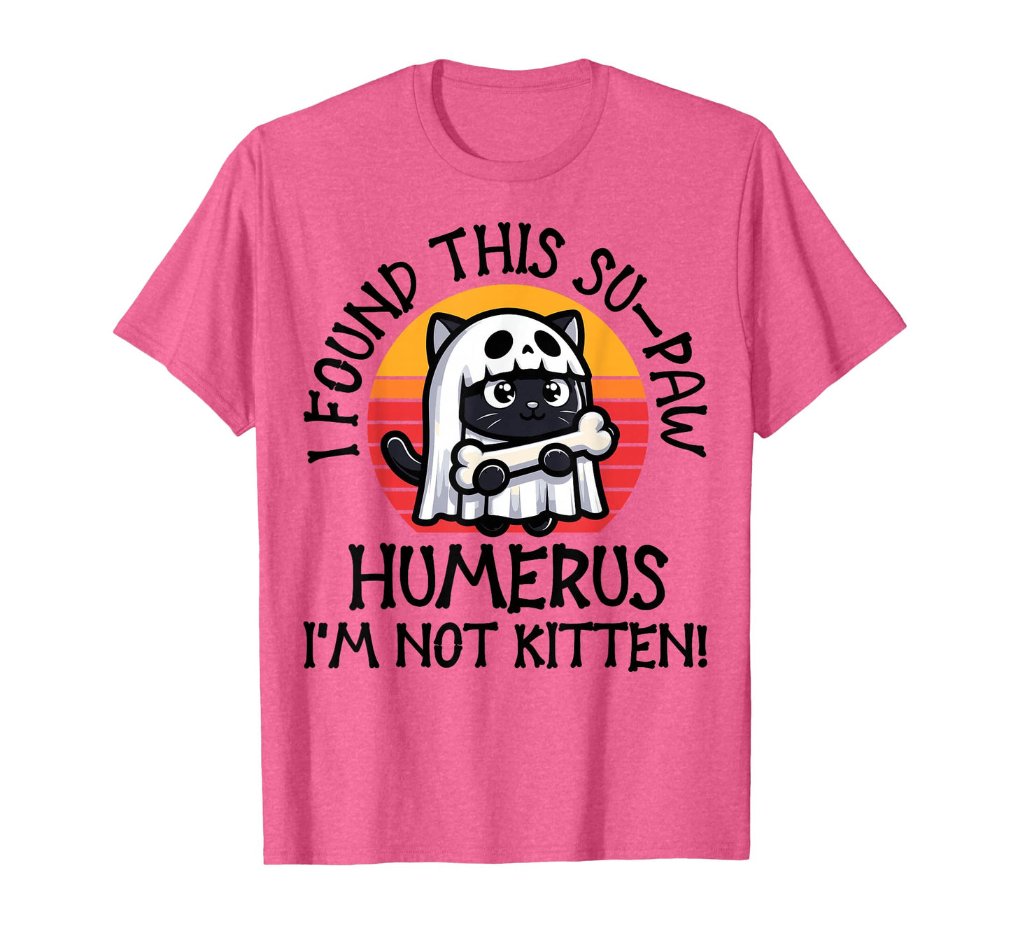I Found This Su-Paw Humerus I'm Not Kitten - Cat Halloween T-Shirt