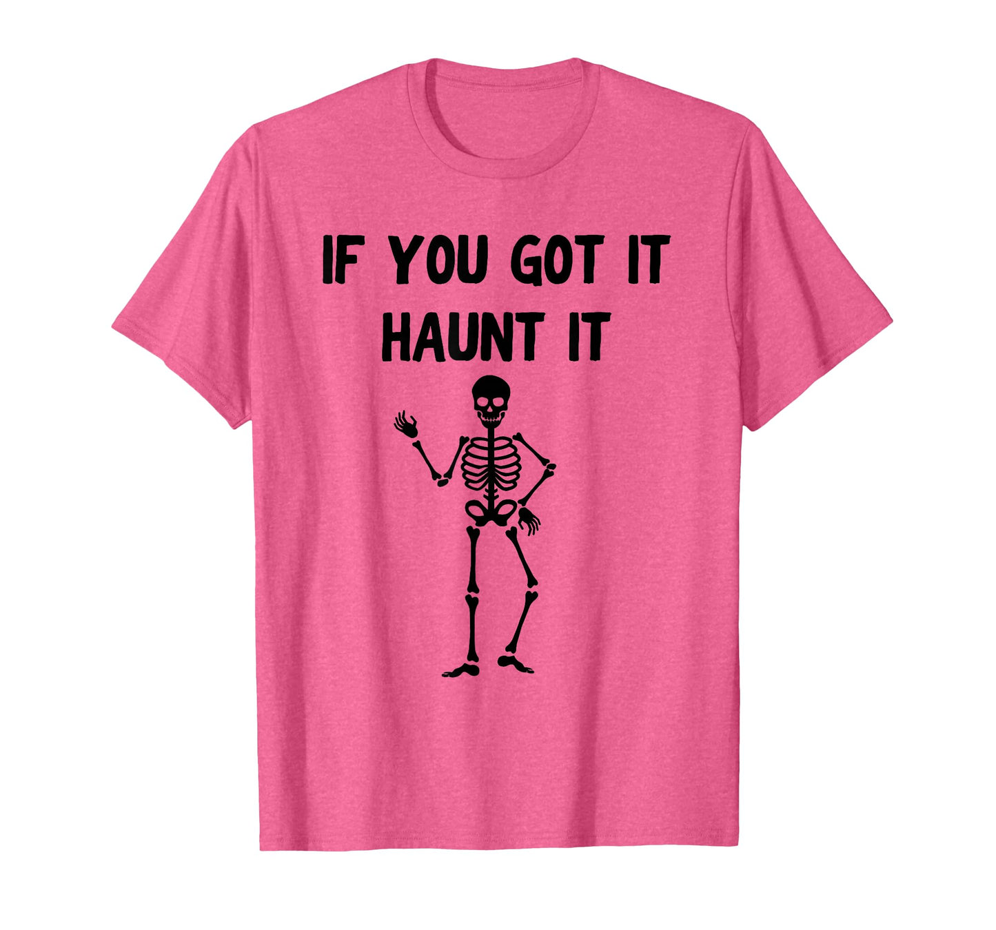 Funny Halloween Shirt – If You Got It Haunt It Skeleton T-Shirt