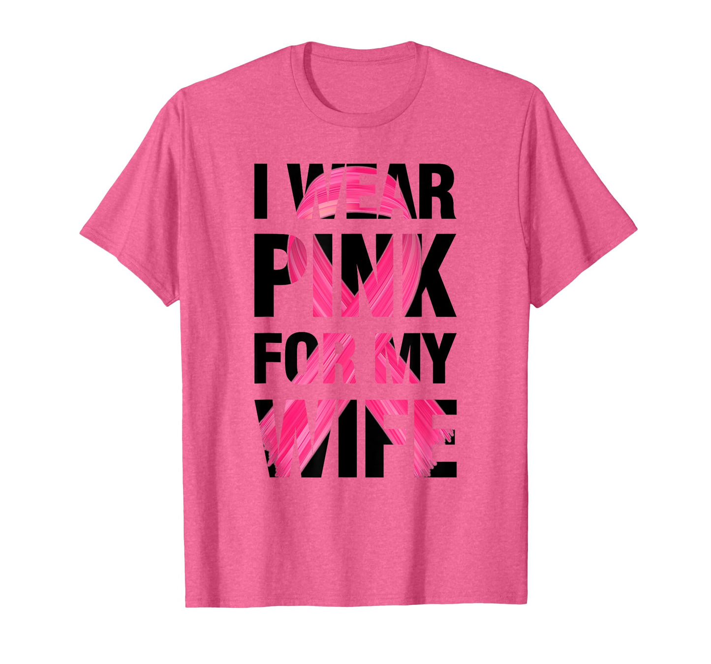 I Wear Pink For My Wife - Support Breast Cancer Awareness T-Shirt