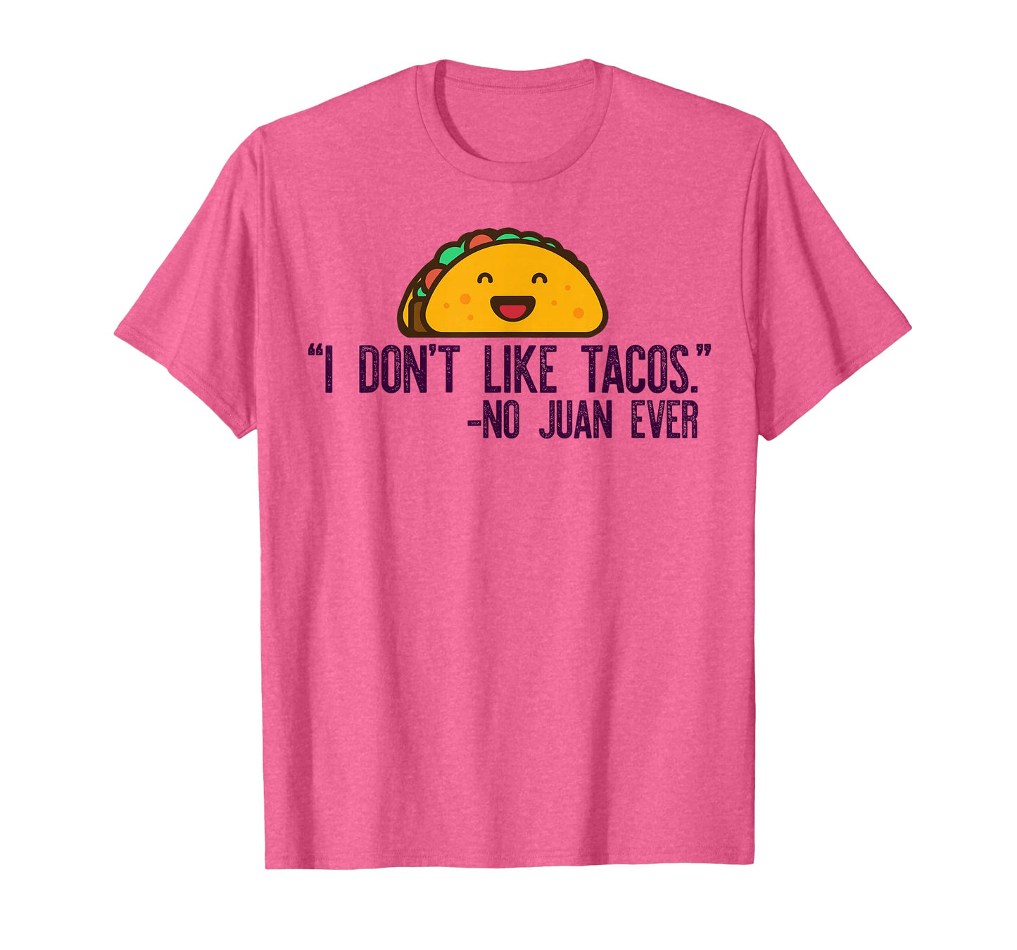 I Don't Like Tacos Said NO Juan Ever Funny Taco Meme Quote T-Shirt