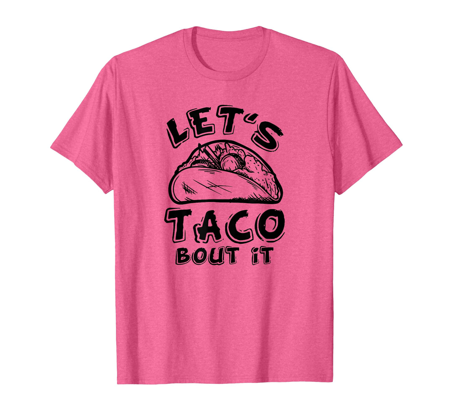 Let's Taco Bout It T-Shirt T-Shirt