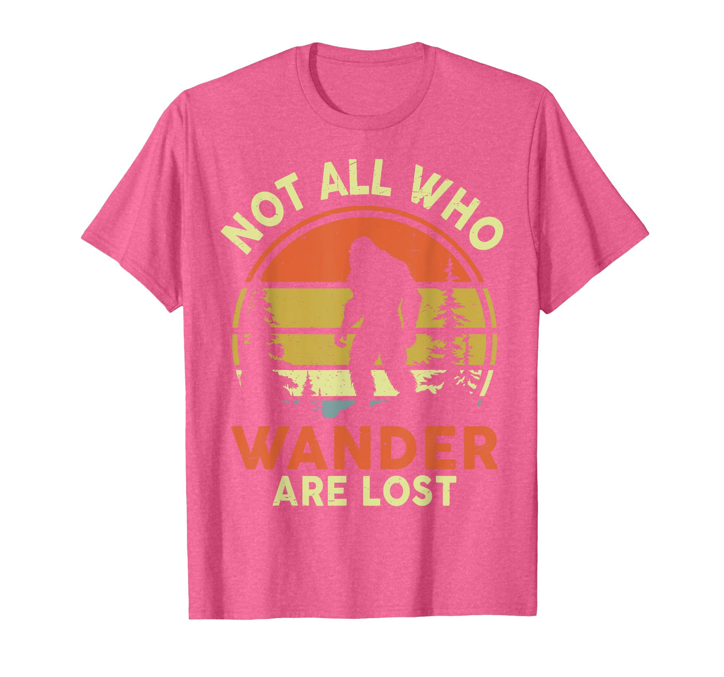 Funny Not All Who Wander Are Lost Bigfoot Men Women Mom Dad T-Shirt
