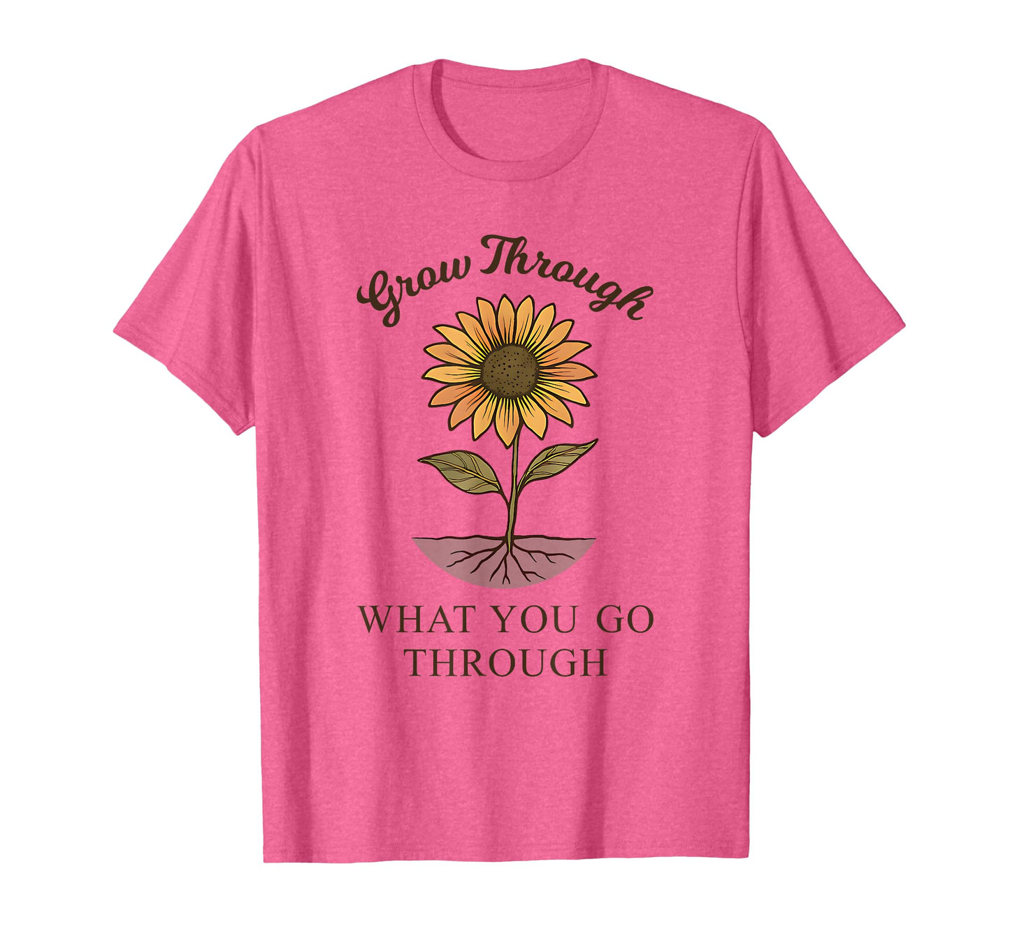 Grow Through What You Go Through Sunflower Women Men T-Shirt
