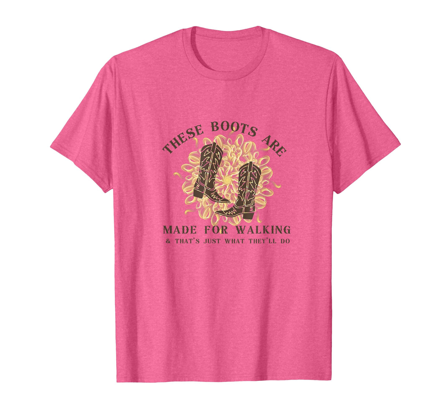 These Boots are made for walking & that's just what I'll do T-Shirt