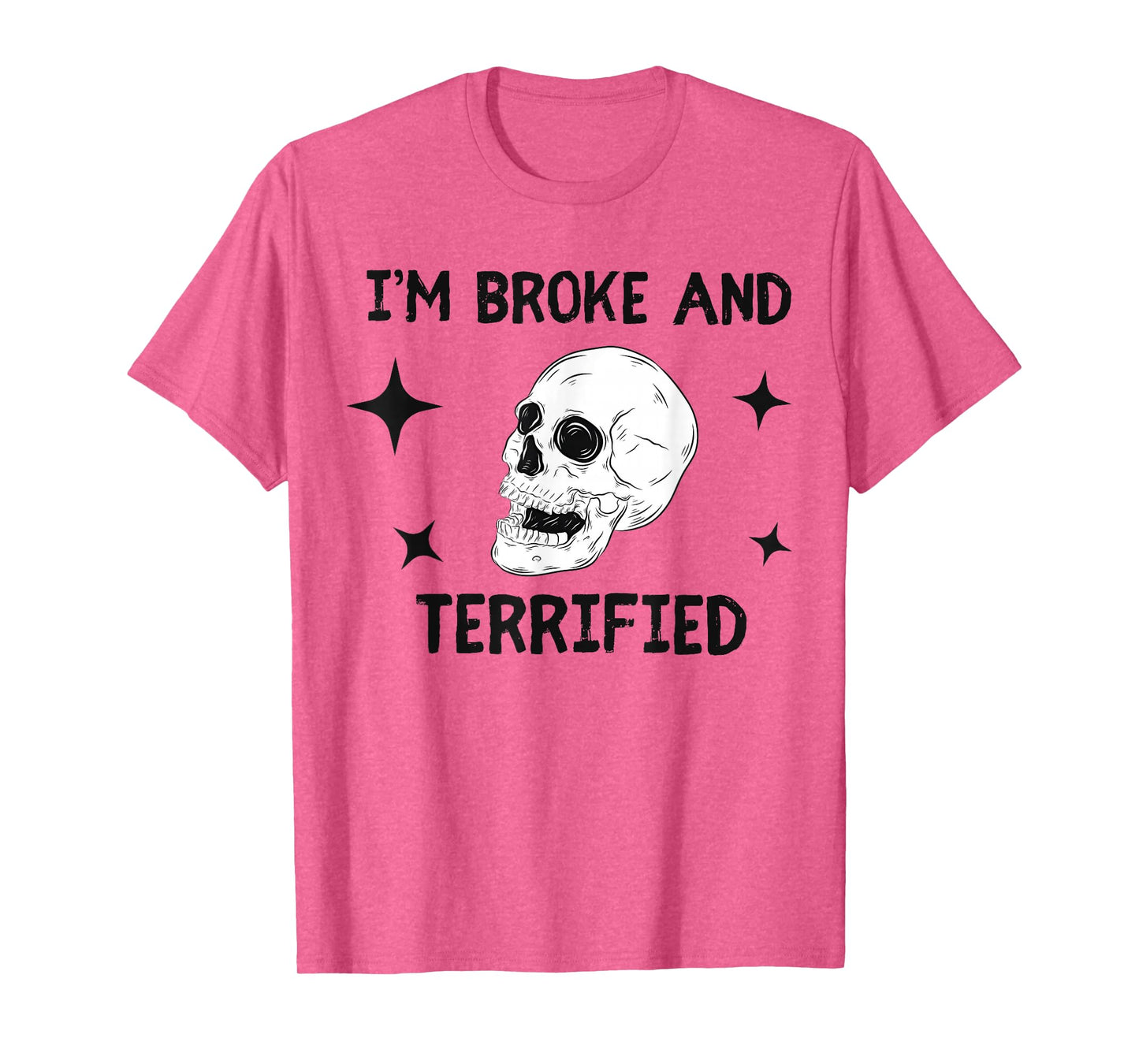 I'm Broke and Terrified I'm Spooky and Expensive Skull Funny T-Shirt