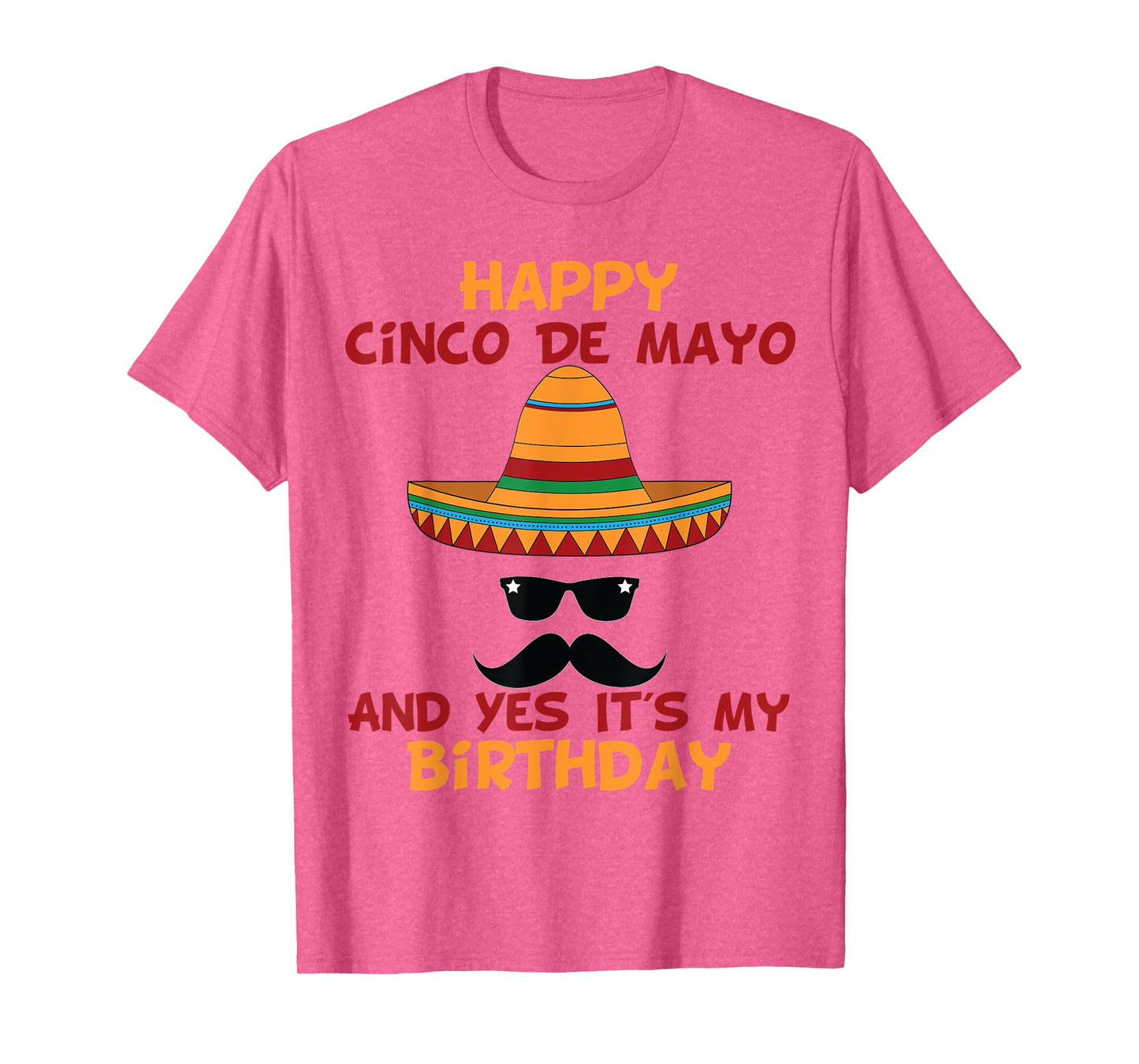 Happy Cinco De Mayo And Yes It's My Birthday T-Shirt