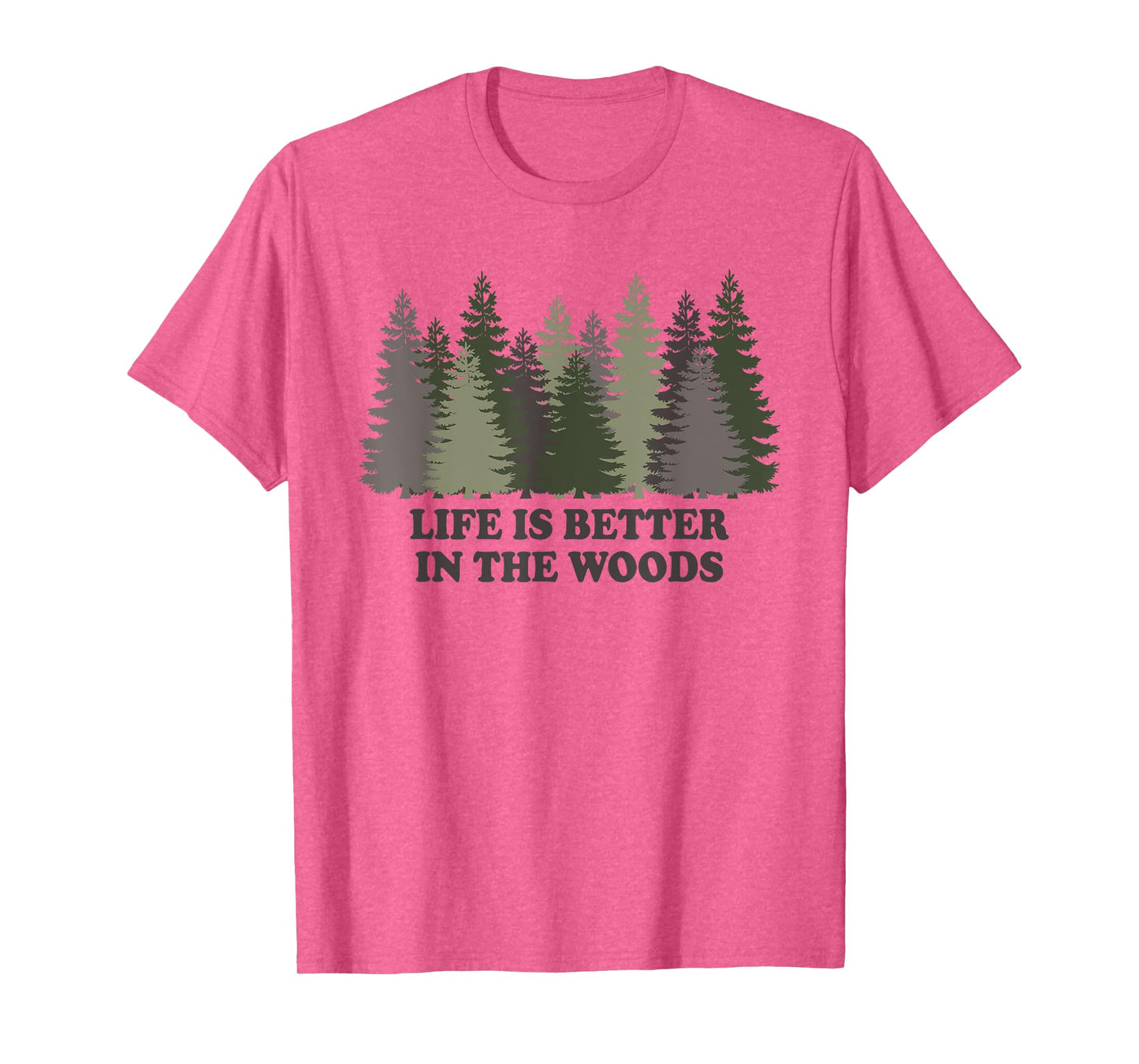 Life Is Better In The Woods Forest Trees Nature Outdoor Tee T-Shirt