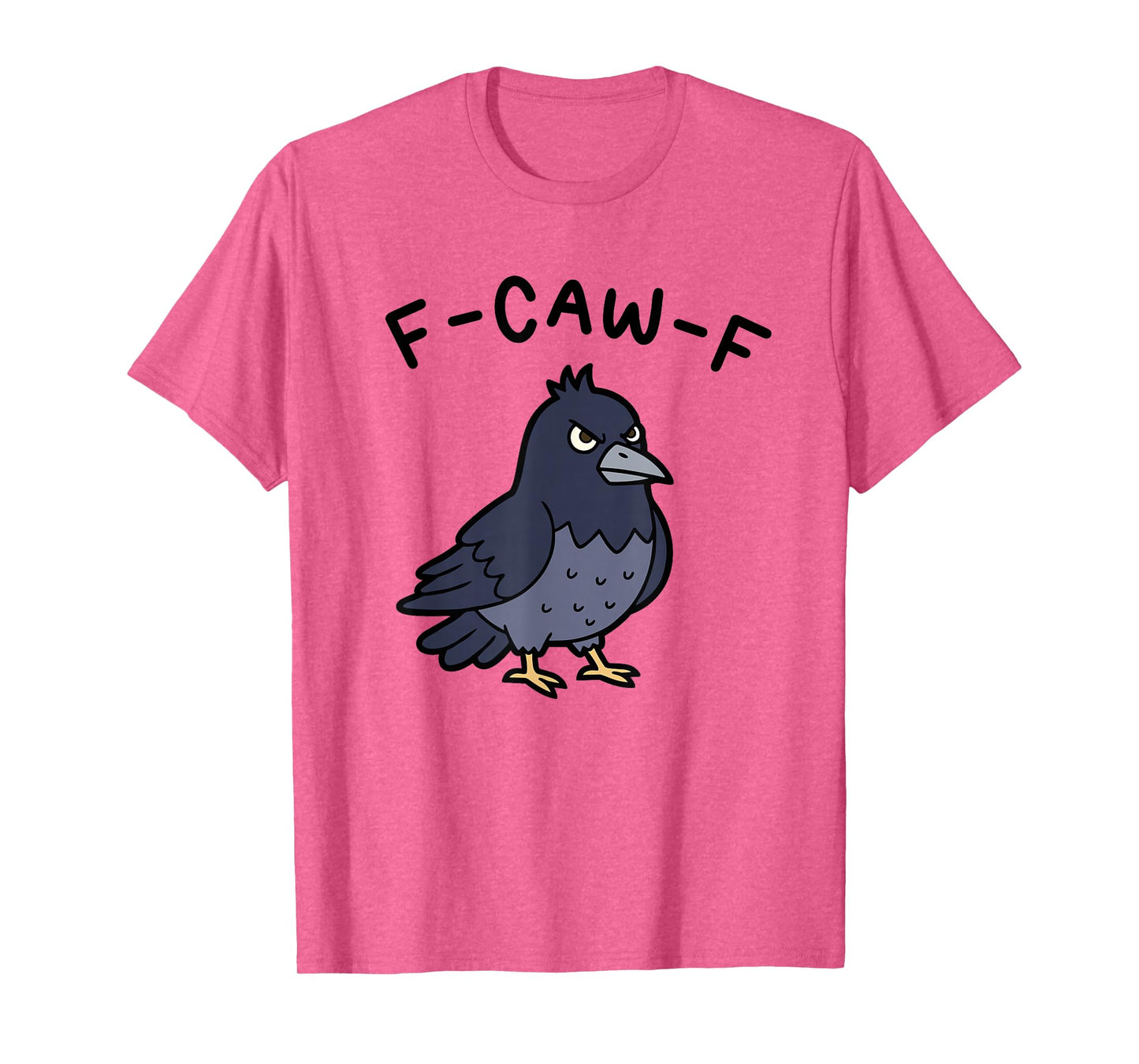 F-Caw-F Funny Crow Raven Sarcastic Bird Pun Humor T-Shirt