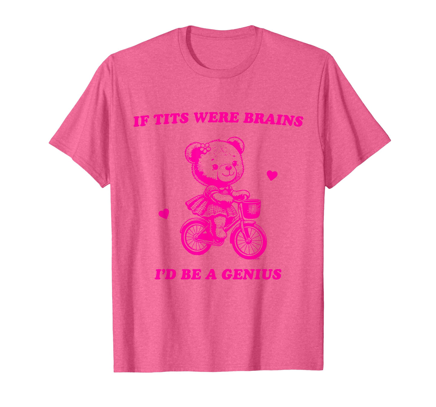 If Tits Were Brains I'd Be A Genius T-Shirt
