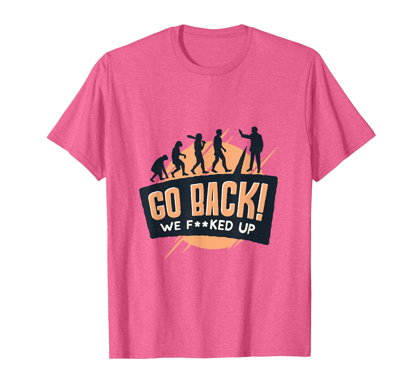 Go Back We Fucked Up Tshirt T-Shirt