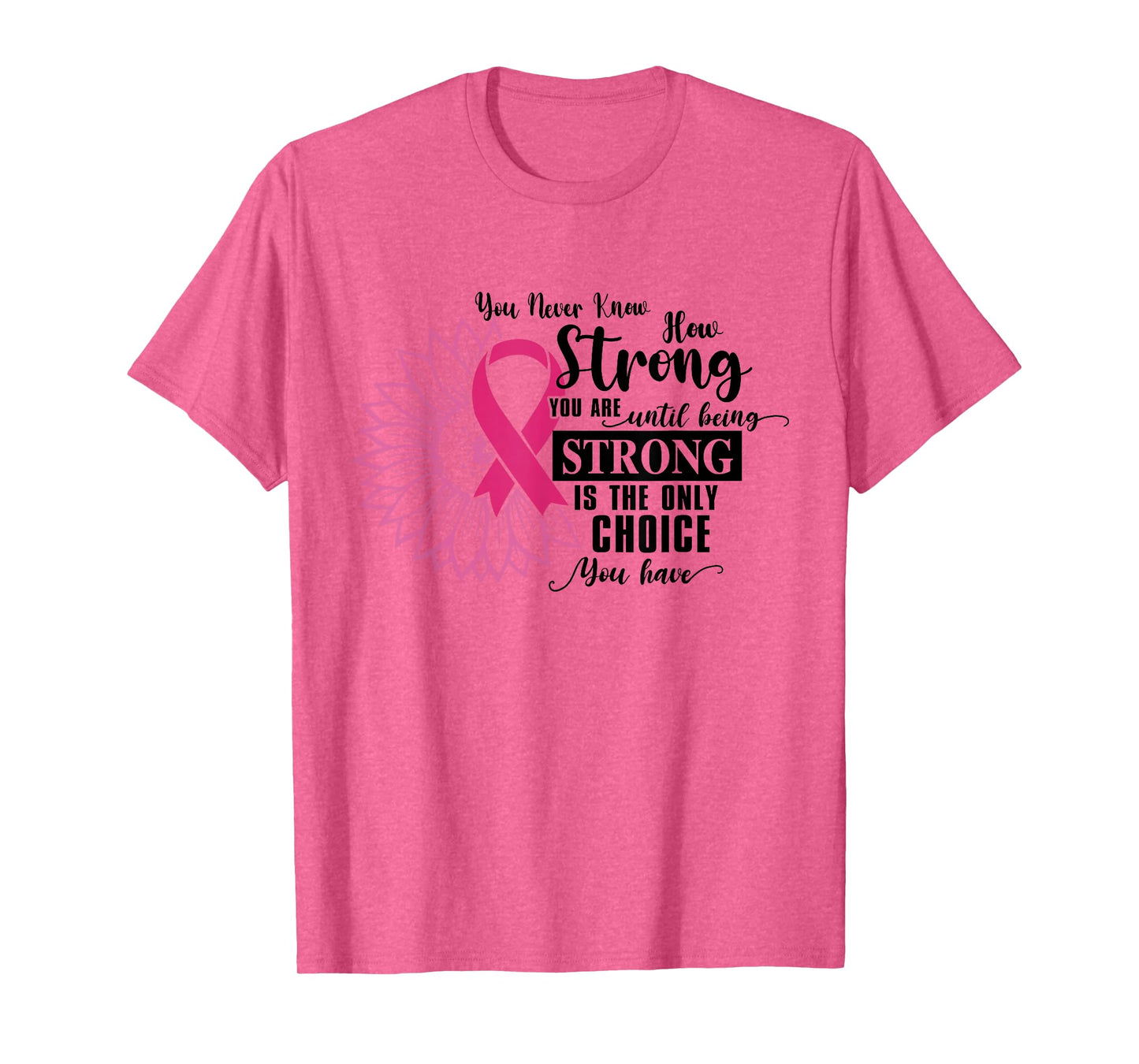 You Never Know How Strong You Are Until Be Strong Sunflower T-Shirt