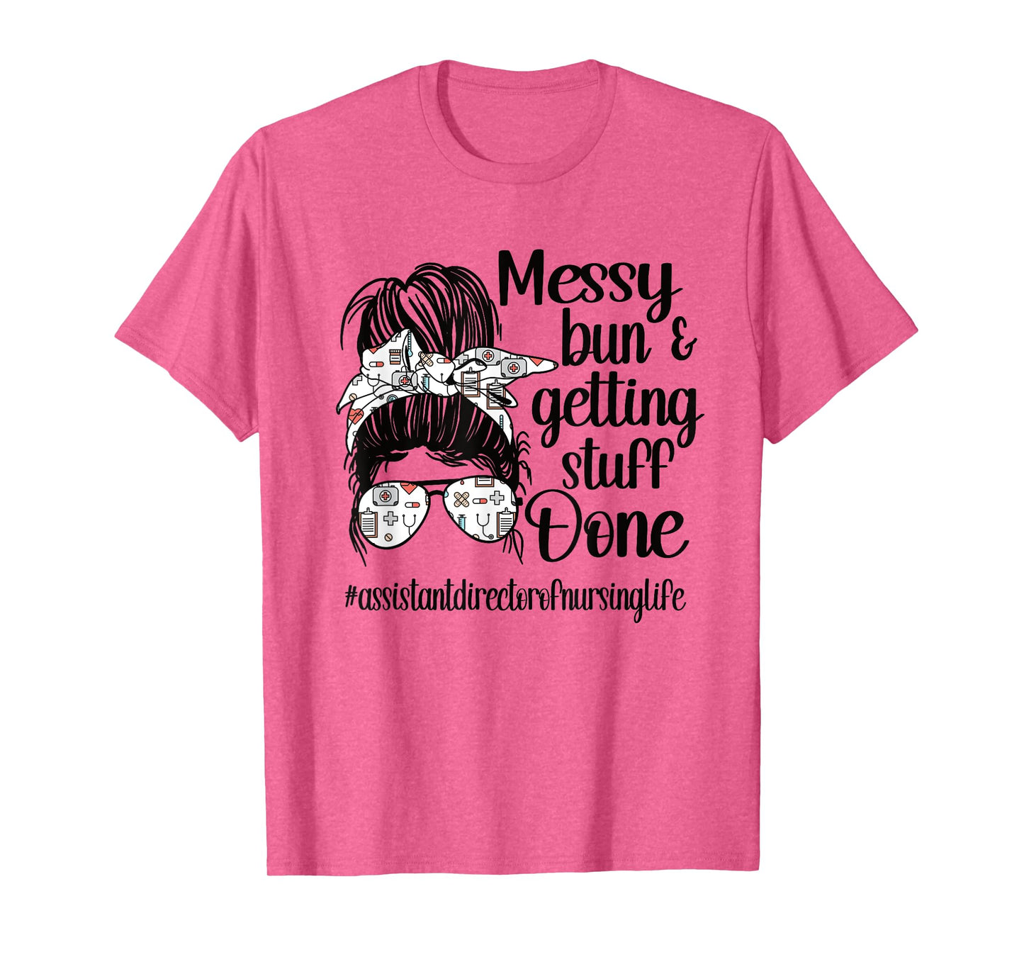 Nursing Assistant Director Of Nursing Life Messy Bun T-Shirt