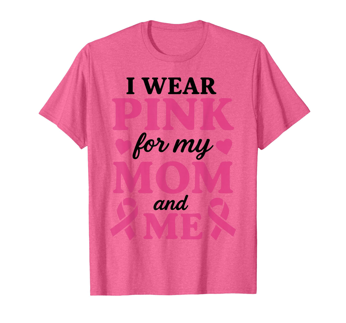 I Wear Pink for My Mom and Me Breast Cancer Awareness T-Shirt