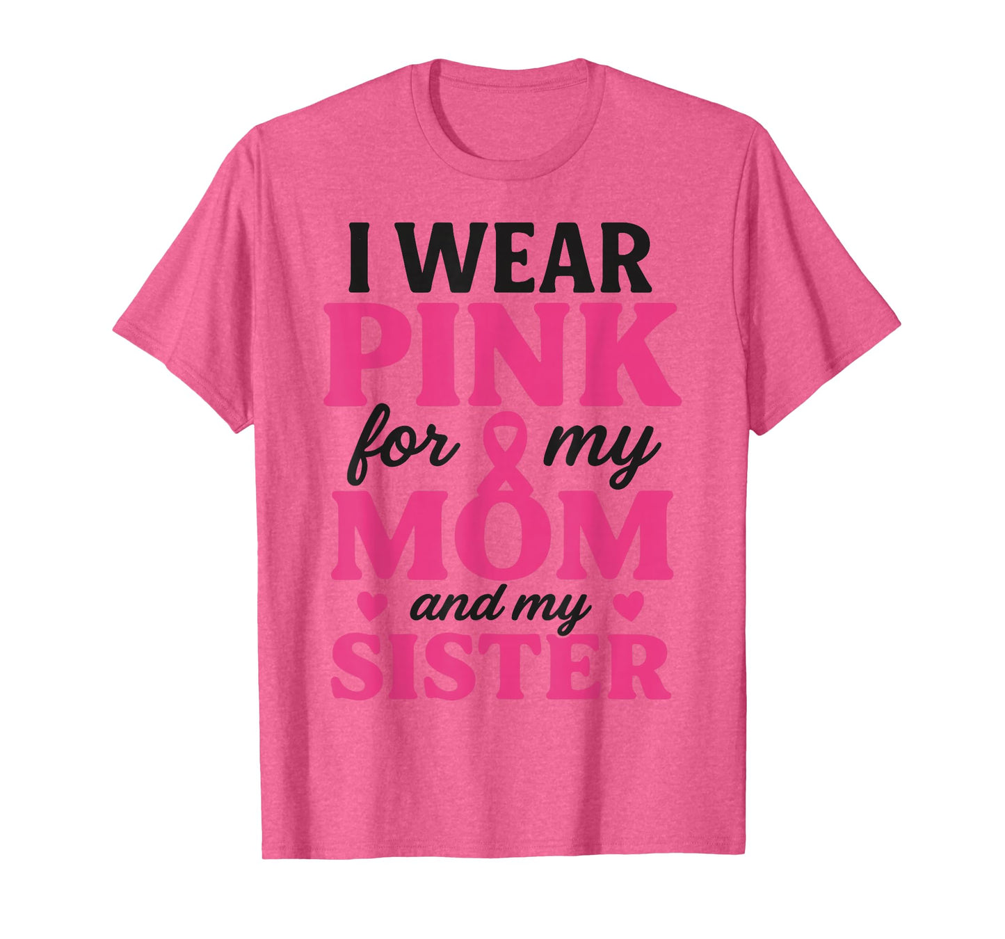I Wear Pink for My Mom and Sister Breast Cancer Awareness T-Shirt