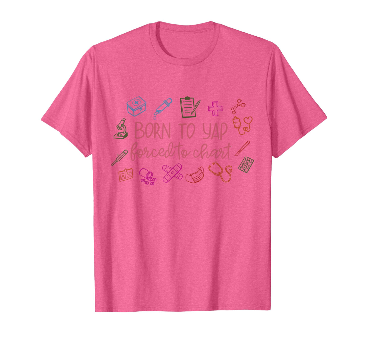 Born To Yap Forced To Chart Nurse Graduation T-Shirt
