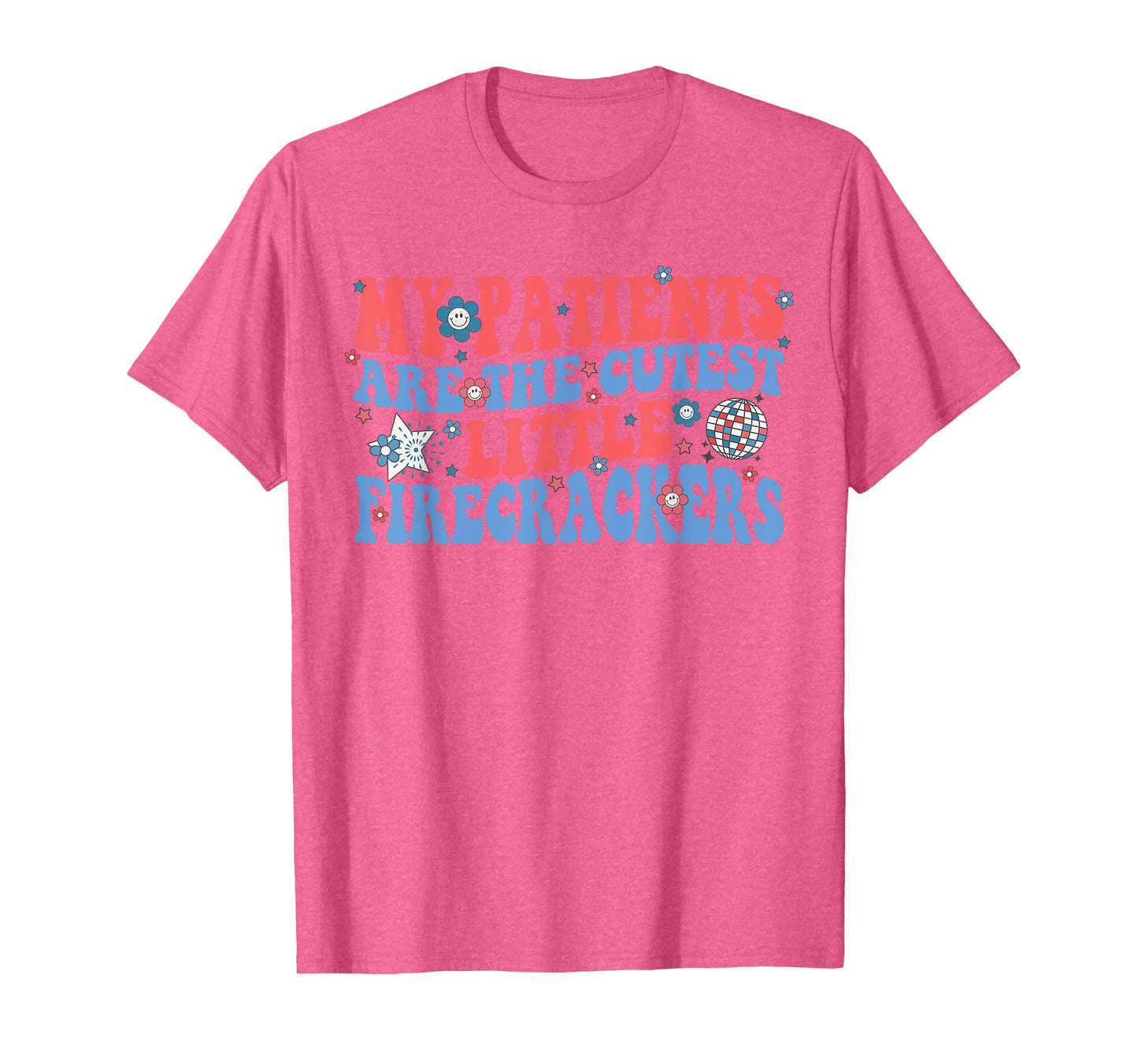My Patients Are The Cutest Little Firecrackers T-Shirt