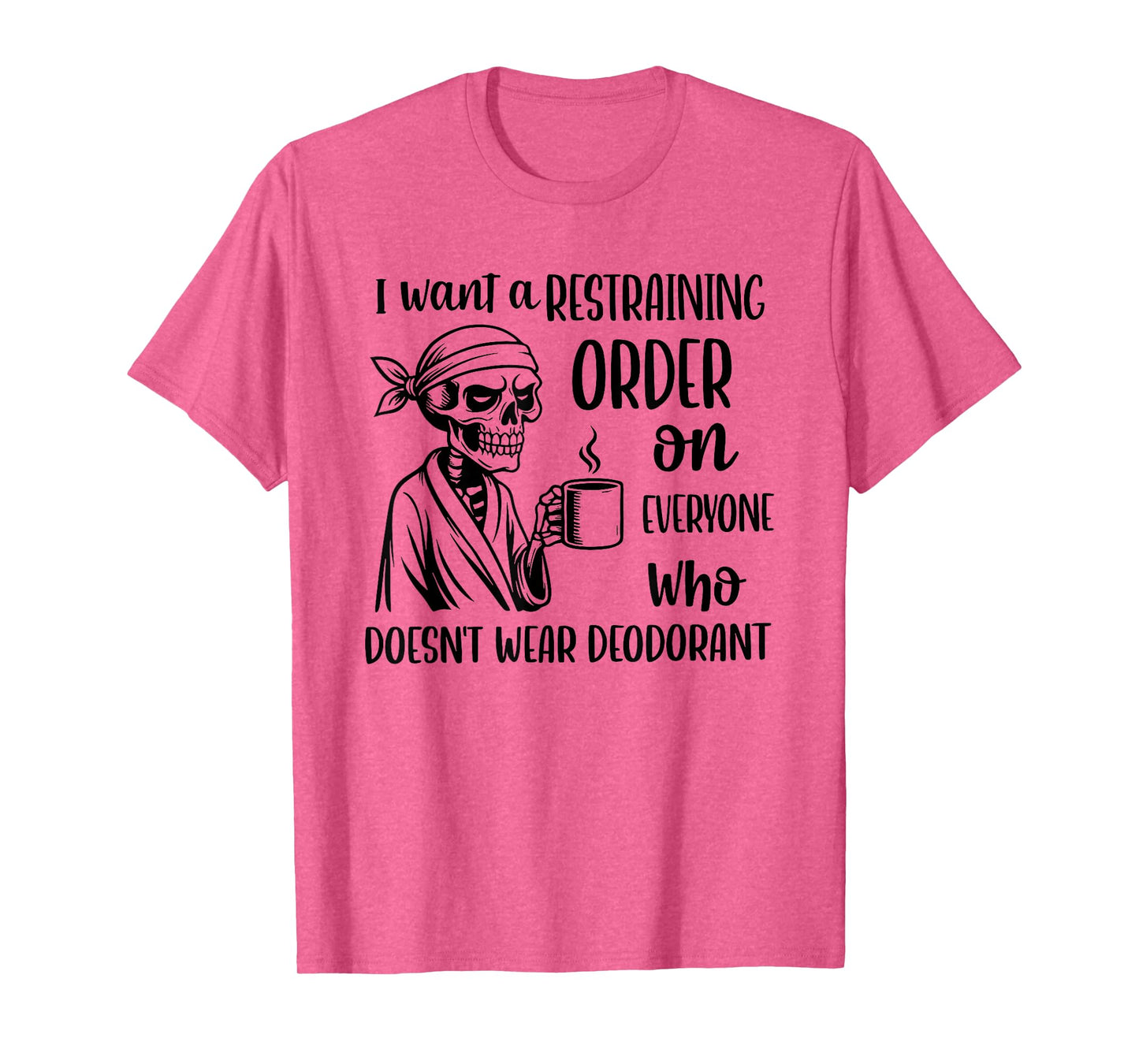 Skeleton I Want A Restraining Order On Everyone Who Doesn't T-Shirt