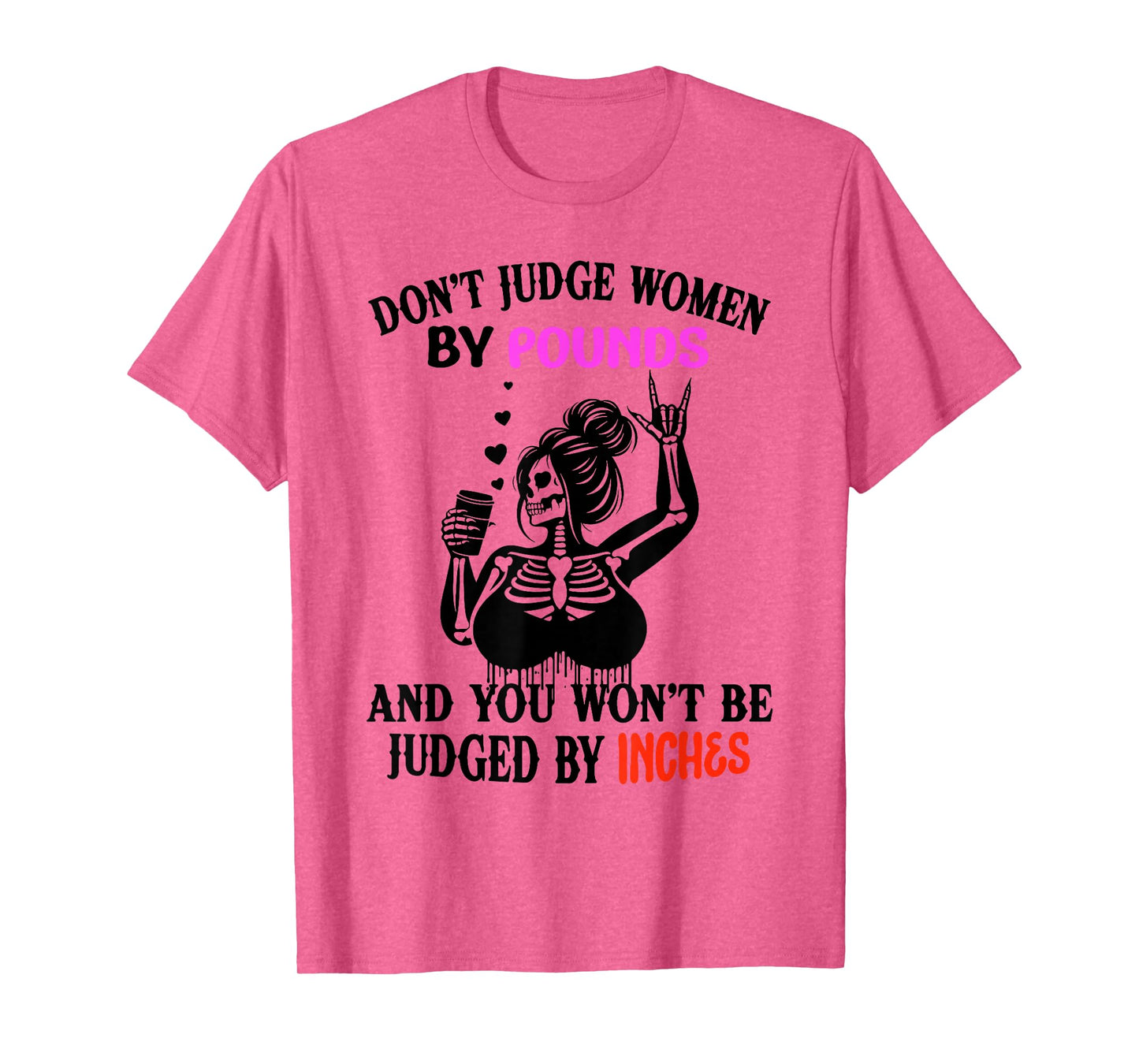 Skeleton Don't Judge Women by Pounds You Won't Be Judged by T-Shirt