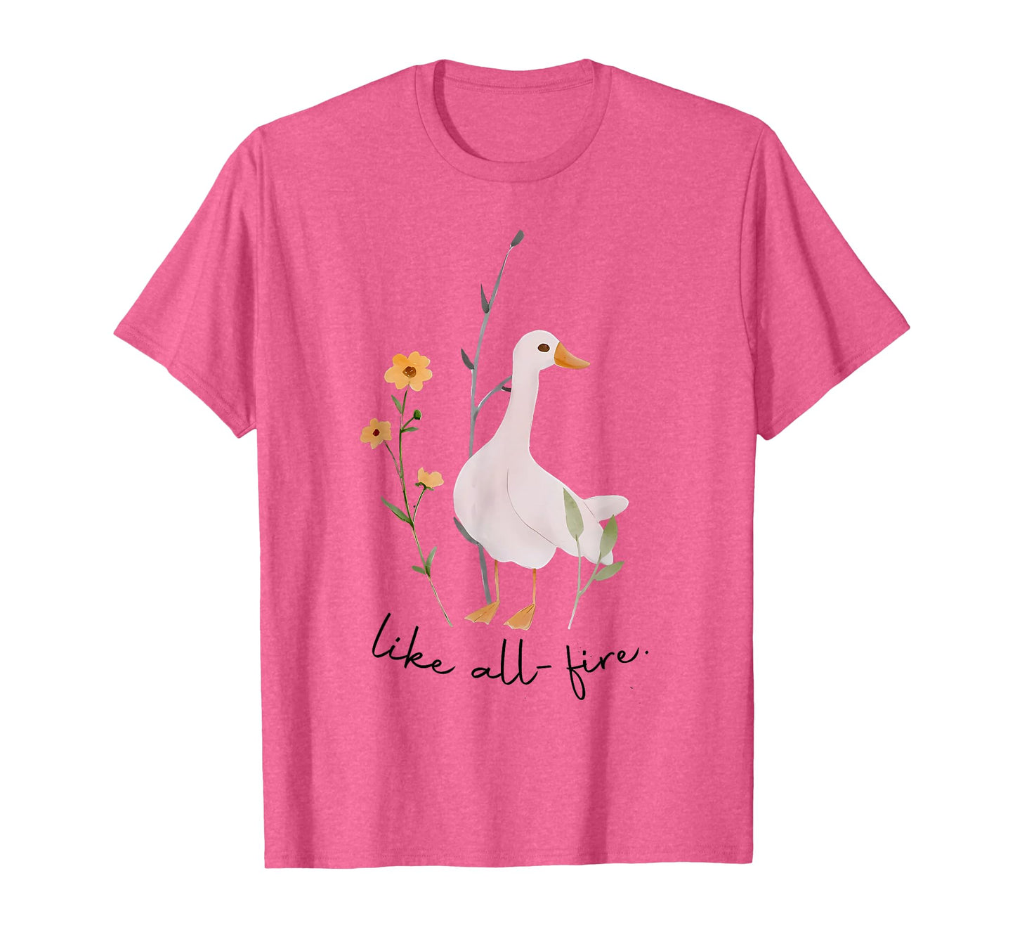 All Fire Goose Like All Fire Cute Goose T-Shirt