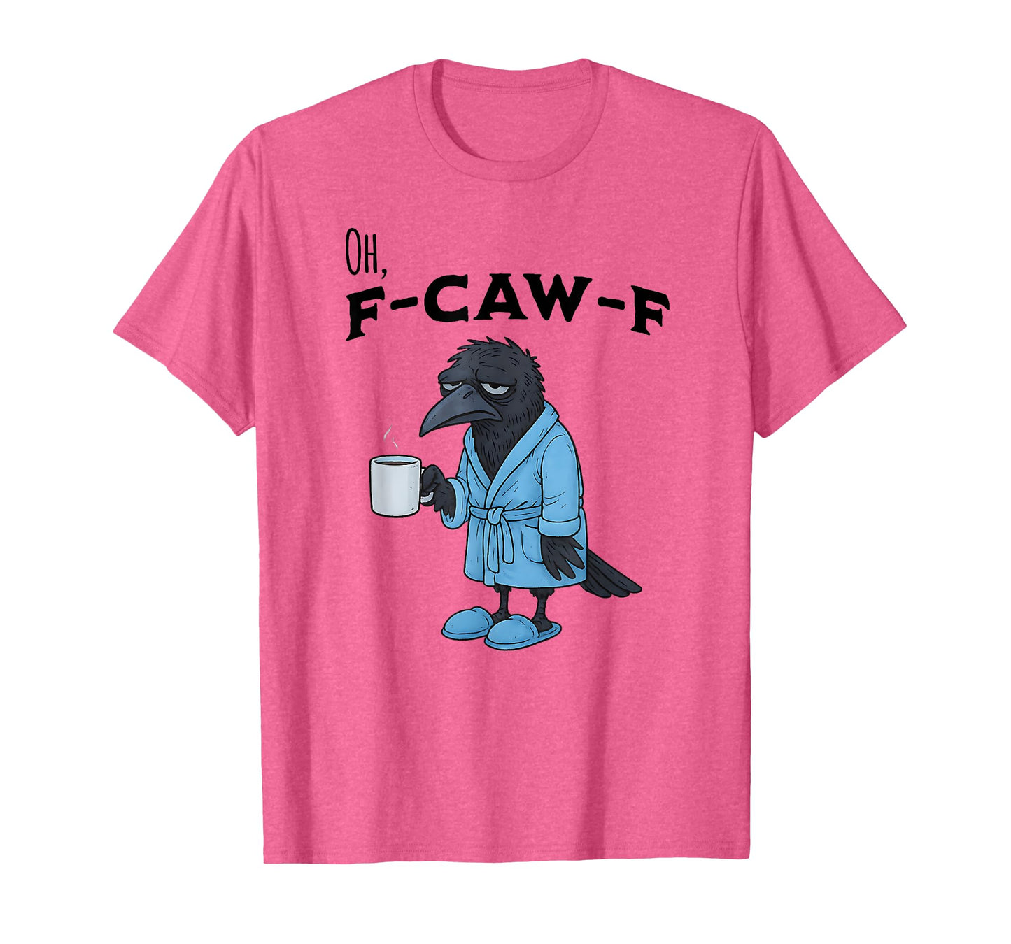 F-CAW-F Exhausted Crow in Robe and Slippers with Coffee T-Shirt