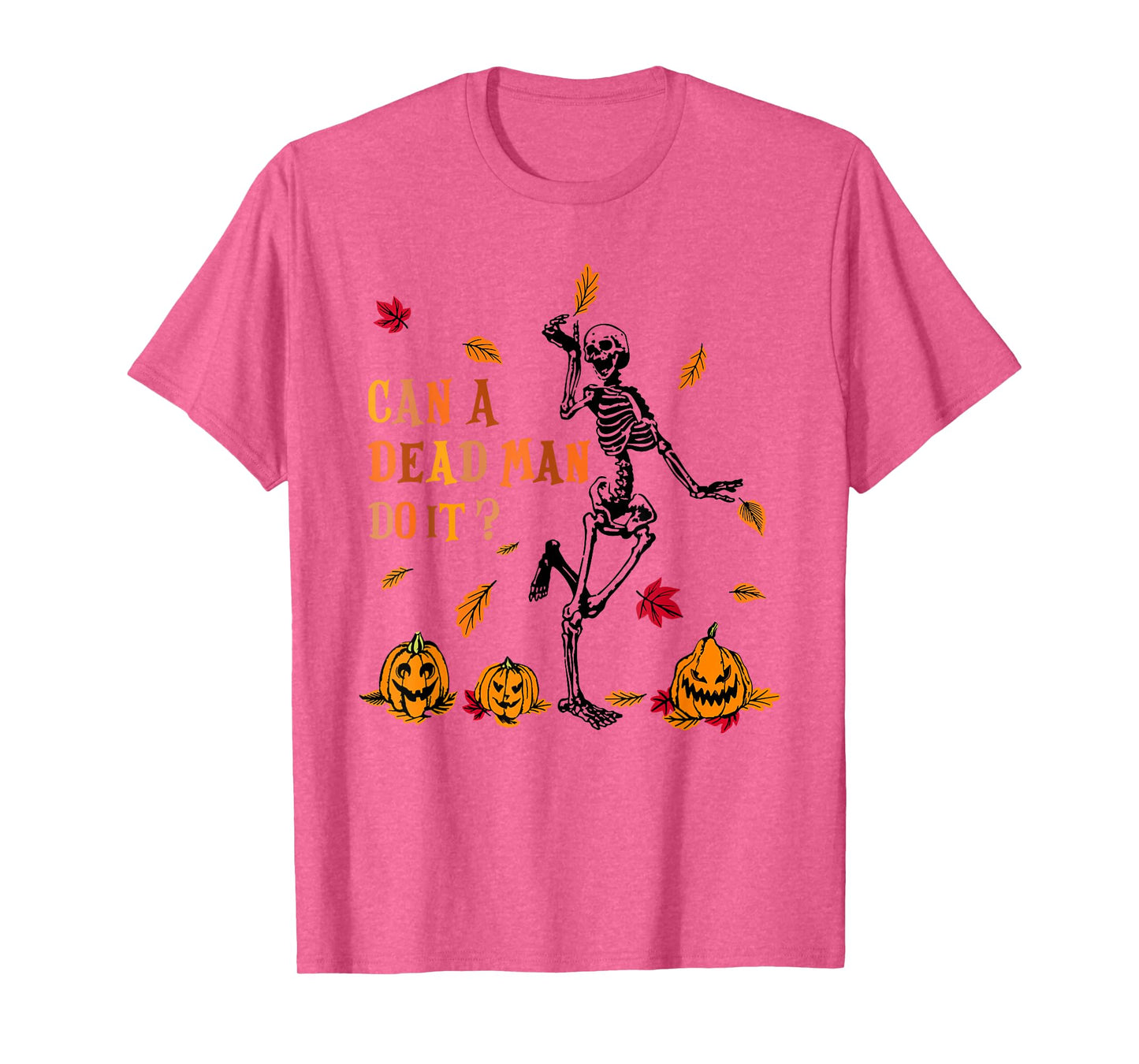 Can A Dead Man Do It Funny Skeleton Halloween T-Shirt