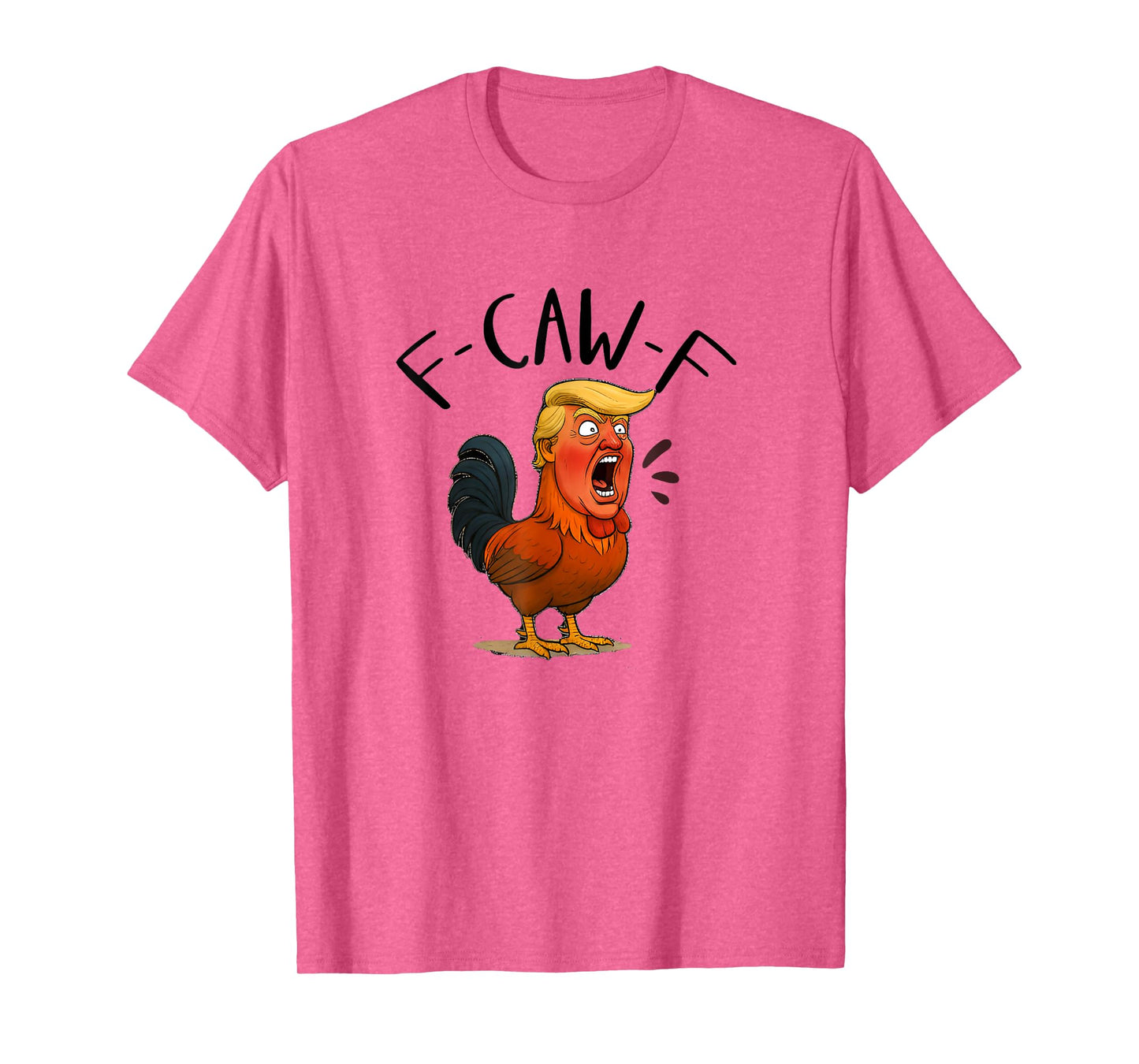 f-caw-f Chicken, FCAWF Chicken Trump Meme Adult Humor T-Shirt