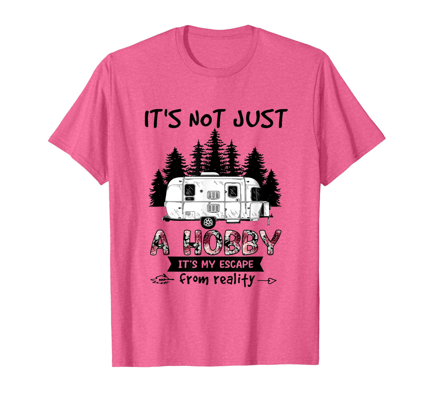 It's Not Just A Hobby It's My Escape From Reality Camping T-Shirt