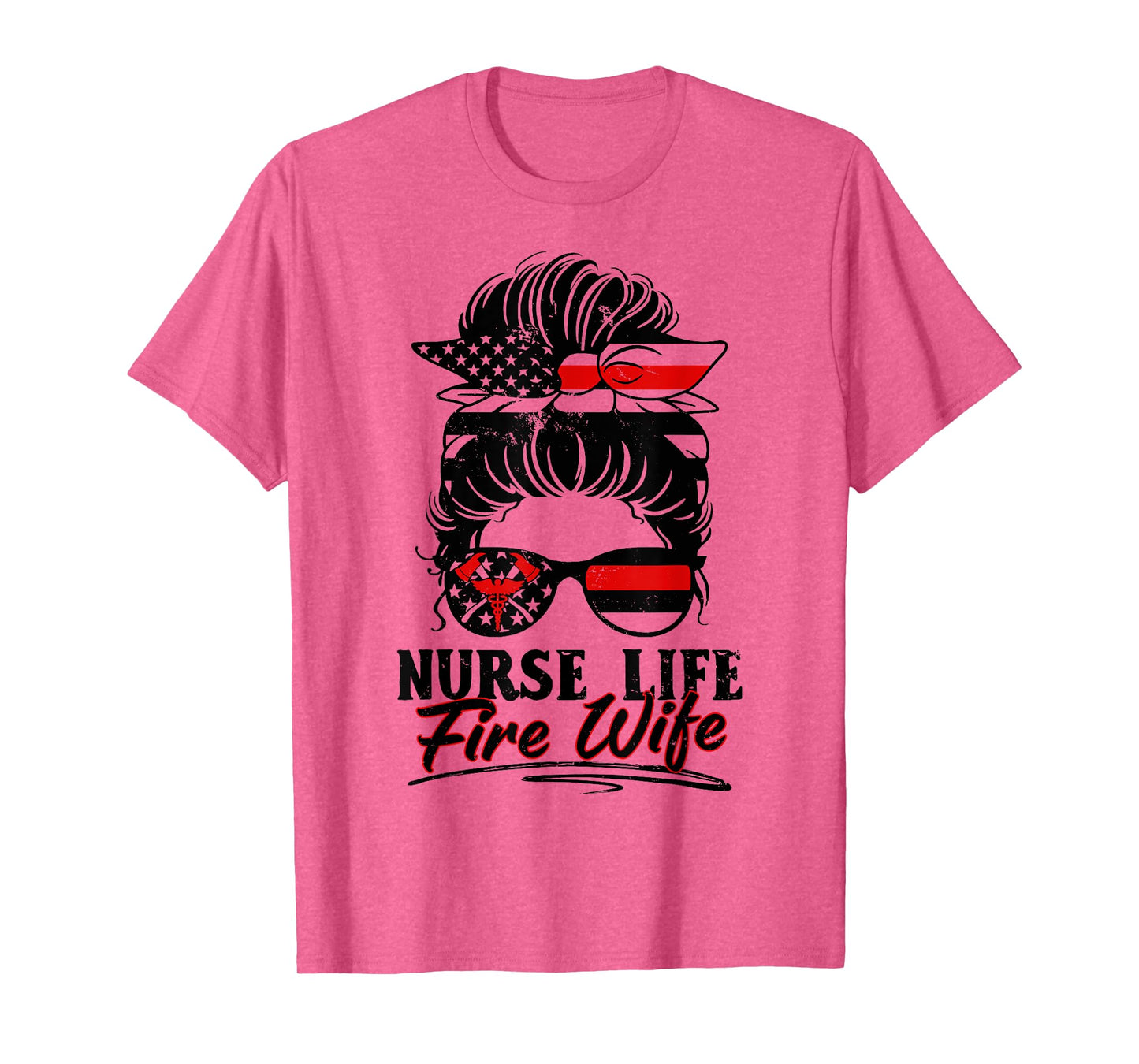 Nurse Life Fire Wife Firefighter's Wife Messy Bun Hair T-Shirt