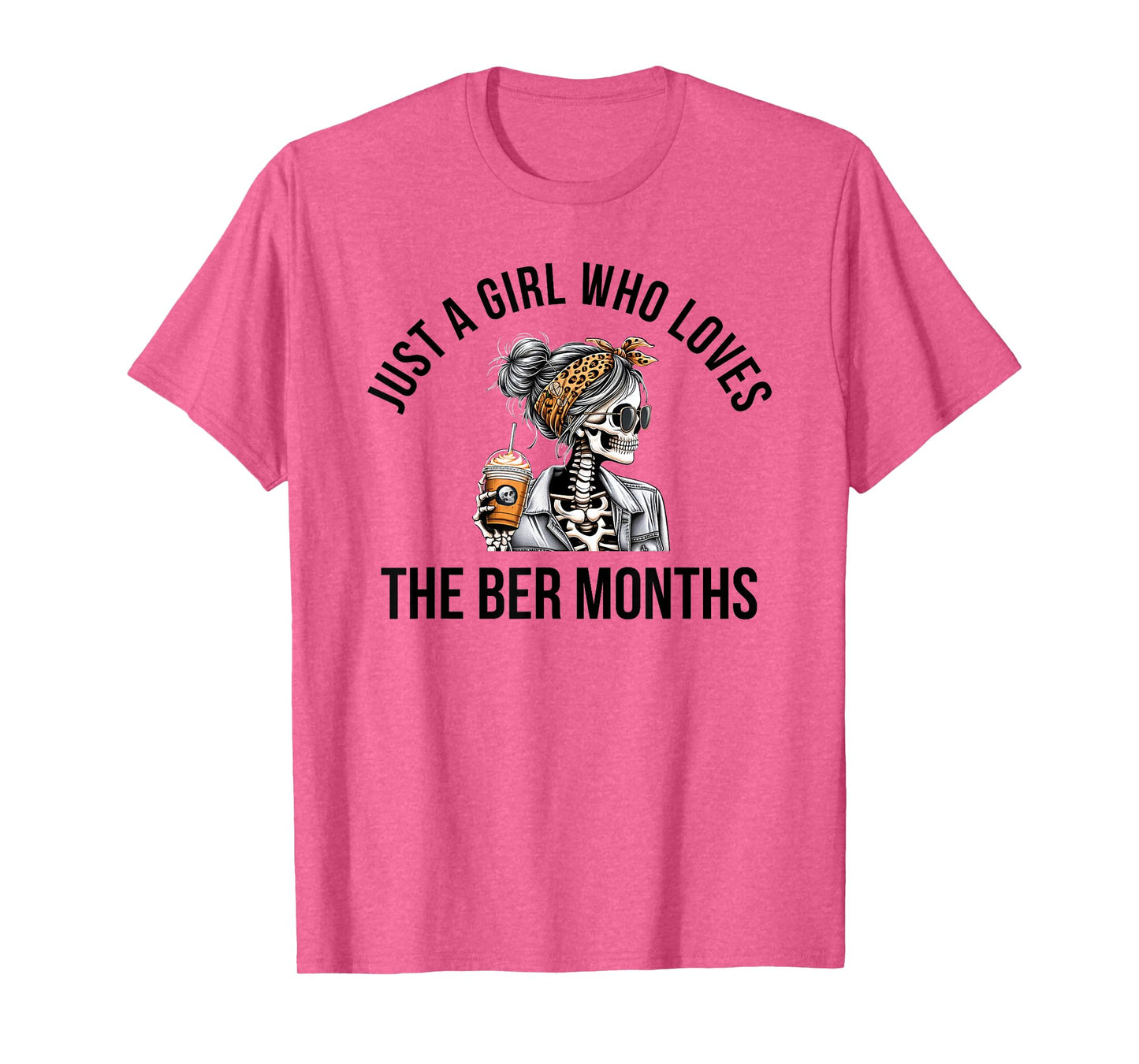 Just a Girl who Loves The BER Months Skeleton Fall T-Shirt